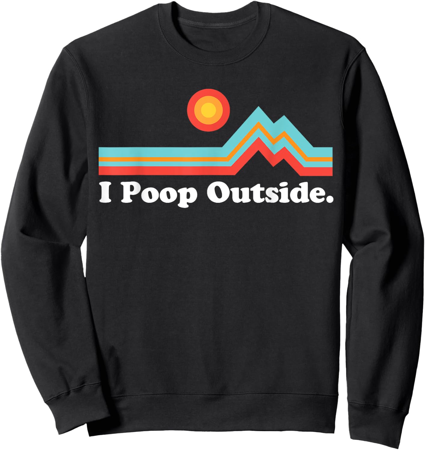 Funny Camping for Outdoorsman I Poop Outside Sweatshirt - Sweatshirt | Black