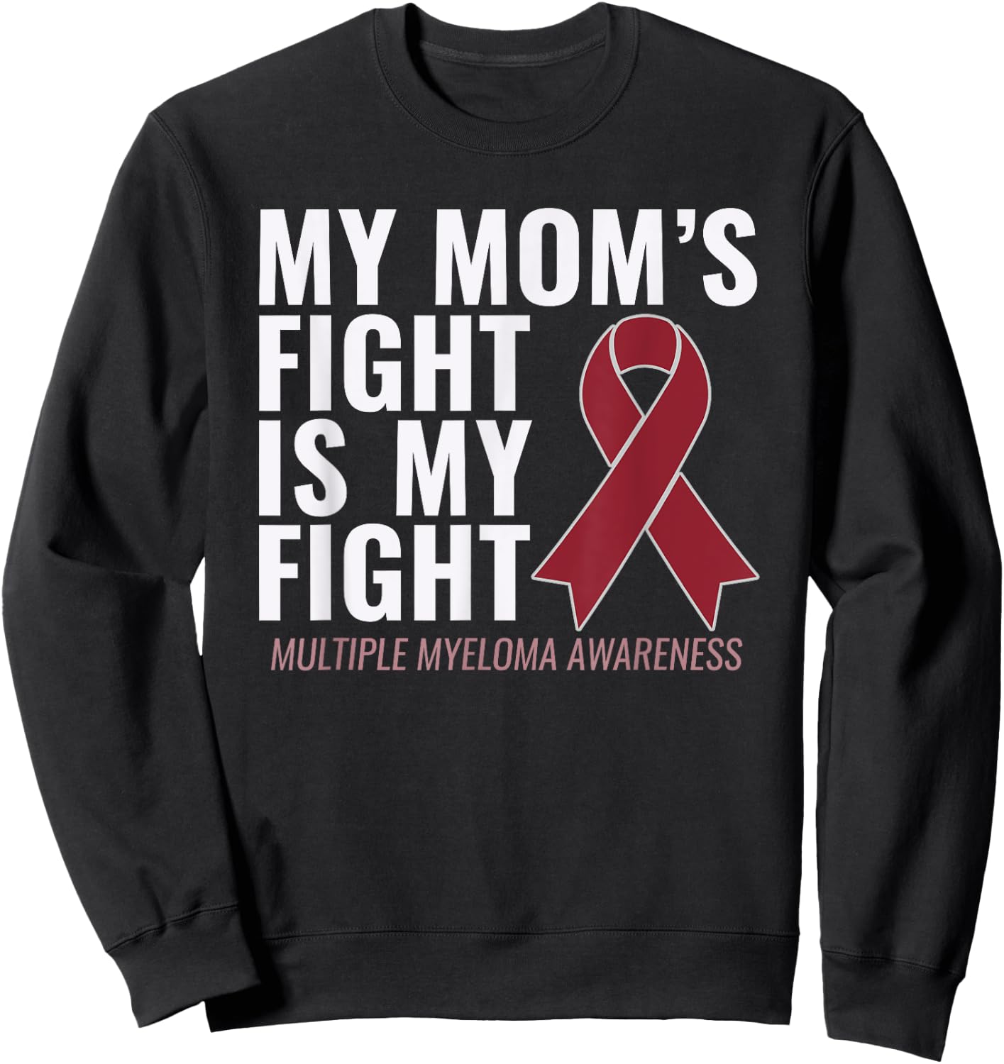 My Mom's Fight is My Fight Multiple Myeloma Shirt Sweatshirt - Sweatshirt | Black