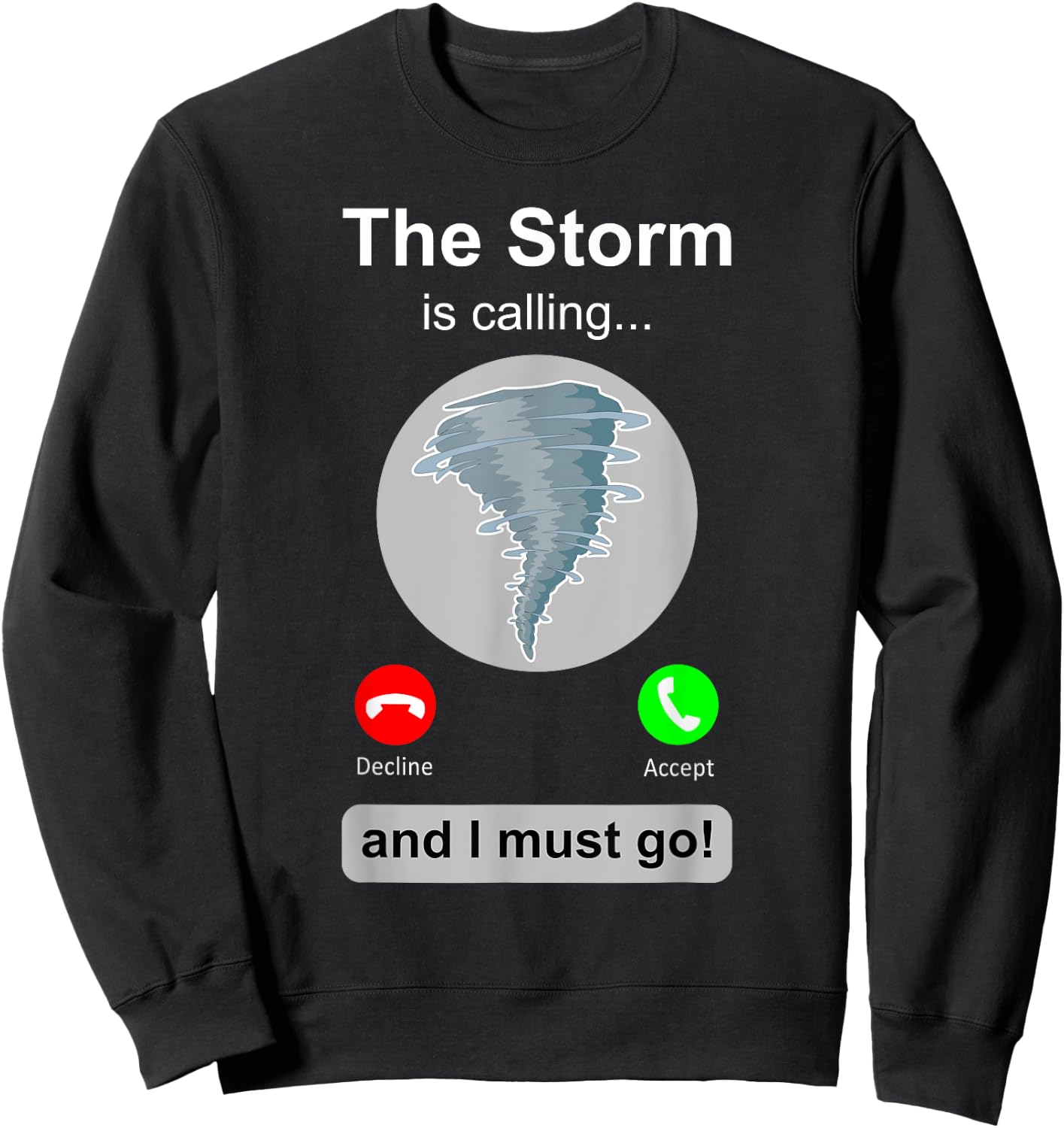 Storm Chaser Shirt Funny Cell Phone Tornado Calling Gift Sweatshirt - Sweatshirt | Black