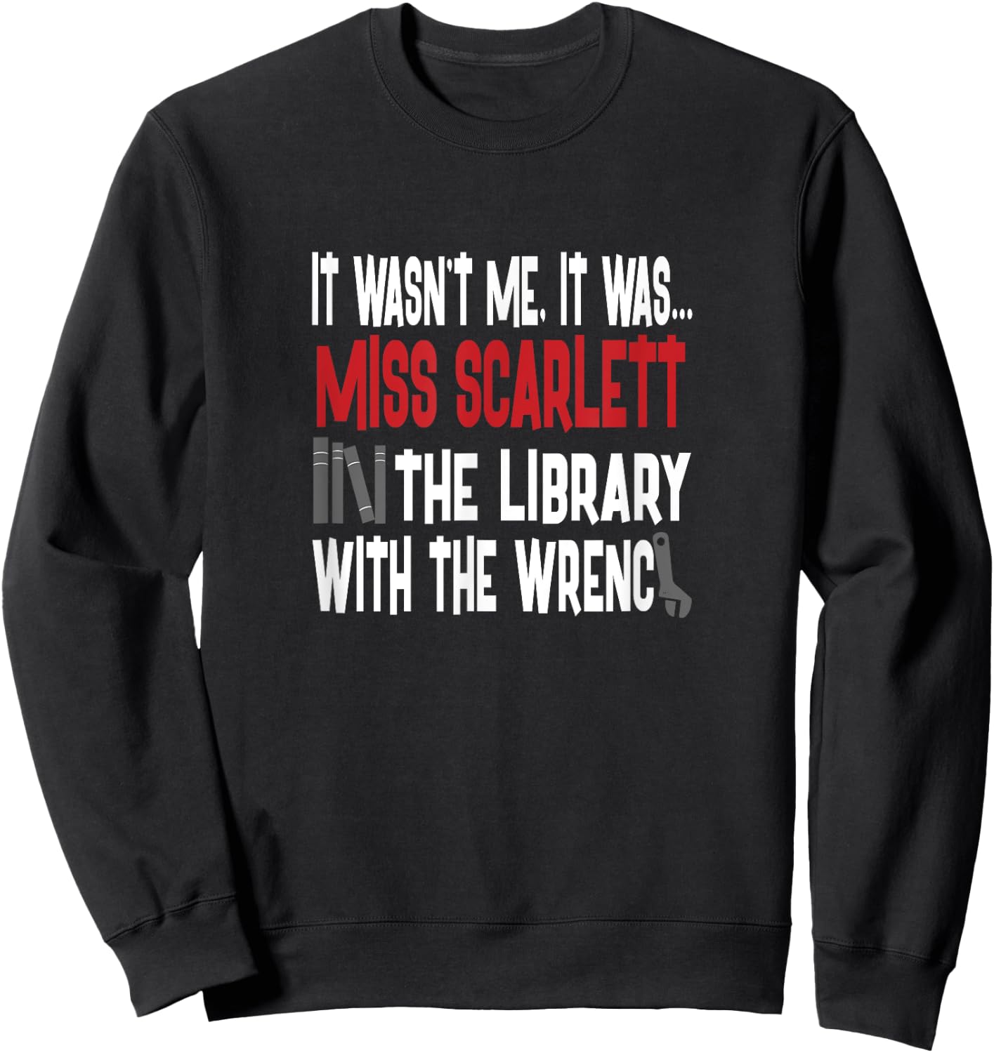 Miss Scarlett In The Library With The Wrench Shirt Sweatshirt - Sweatshirt | Black