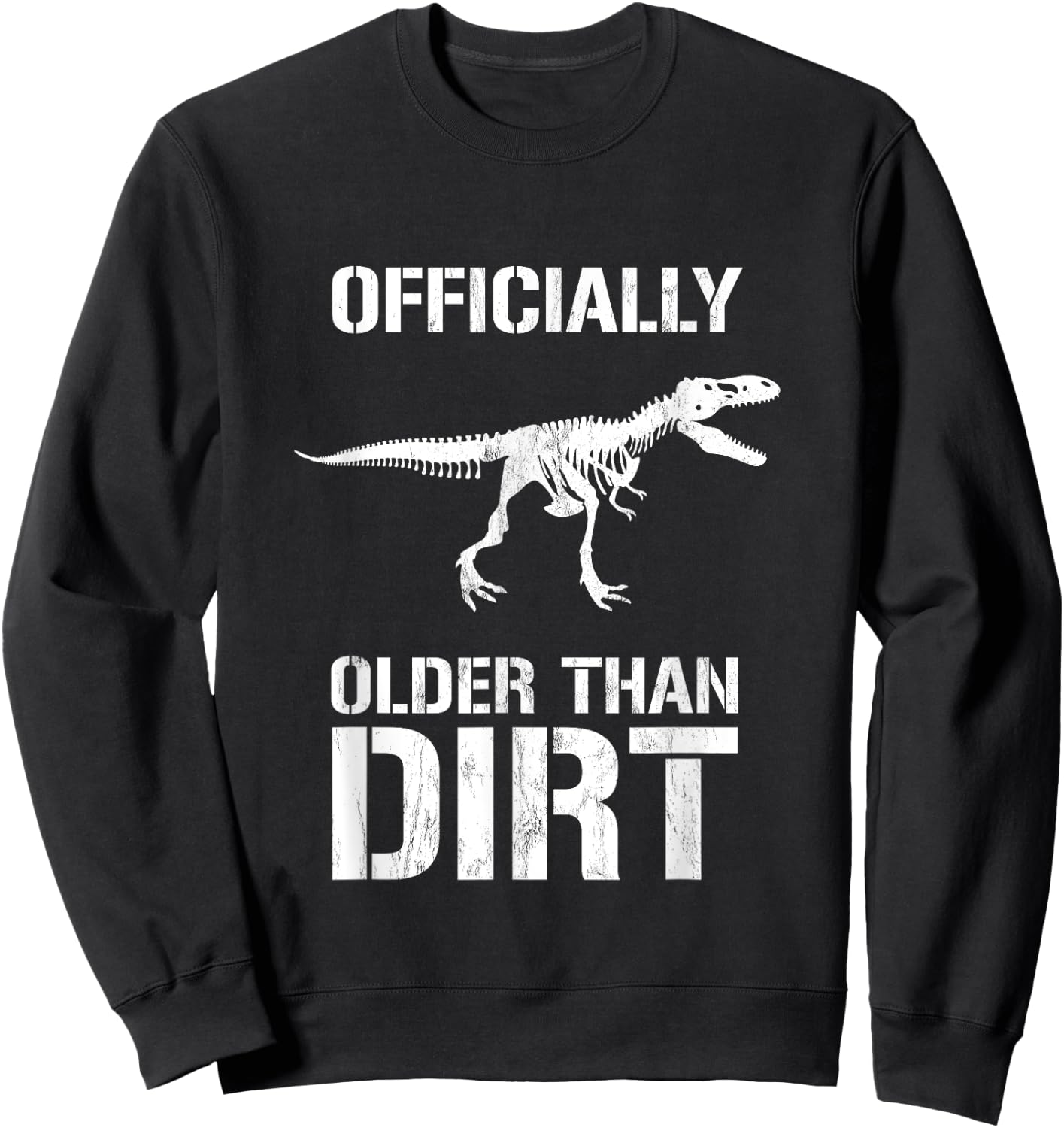 Funny Officially Older Than Dirt Birthday Novelty Sweatshirt - Sweatshirt | Black