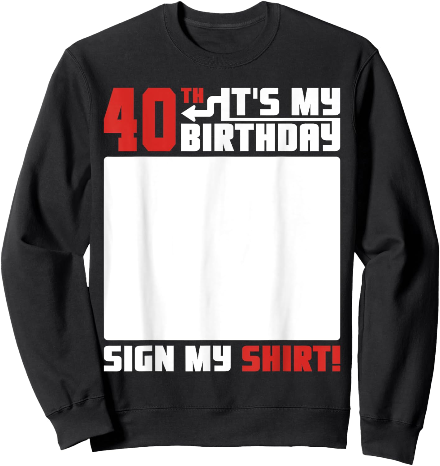 It's My 40th Birthday 40 Years Old Funny 40 Yrs Bday Sign My Sweatshirt - Sweatshirt | Black