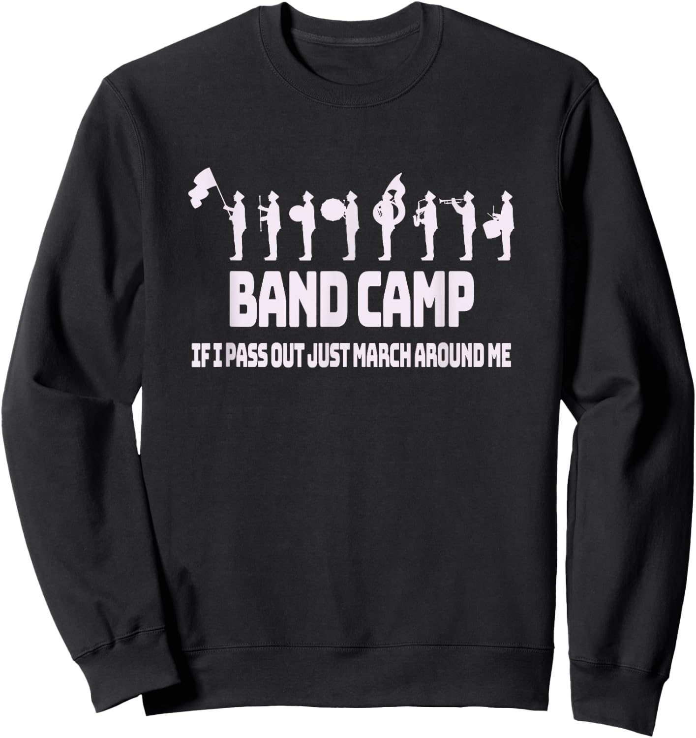 Band Camp If I Pass Out Just March Around Me - Fun Band Sweatshirt - Sweatshirt | Black