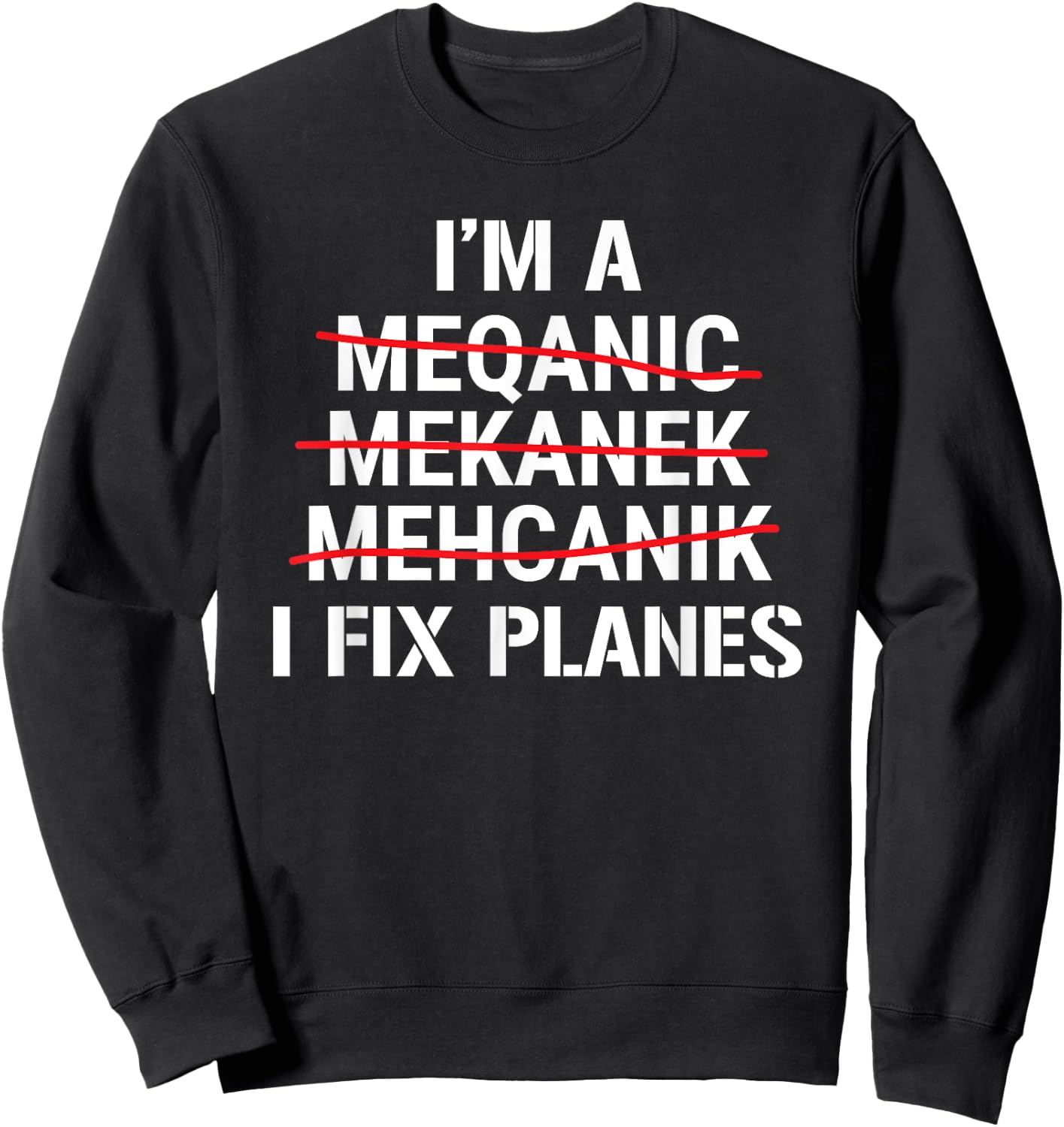 I'm A Mechanic I Fix Planes Funny Aircraft Mechanic Sweatshirt - Sweatshirt | Black