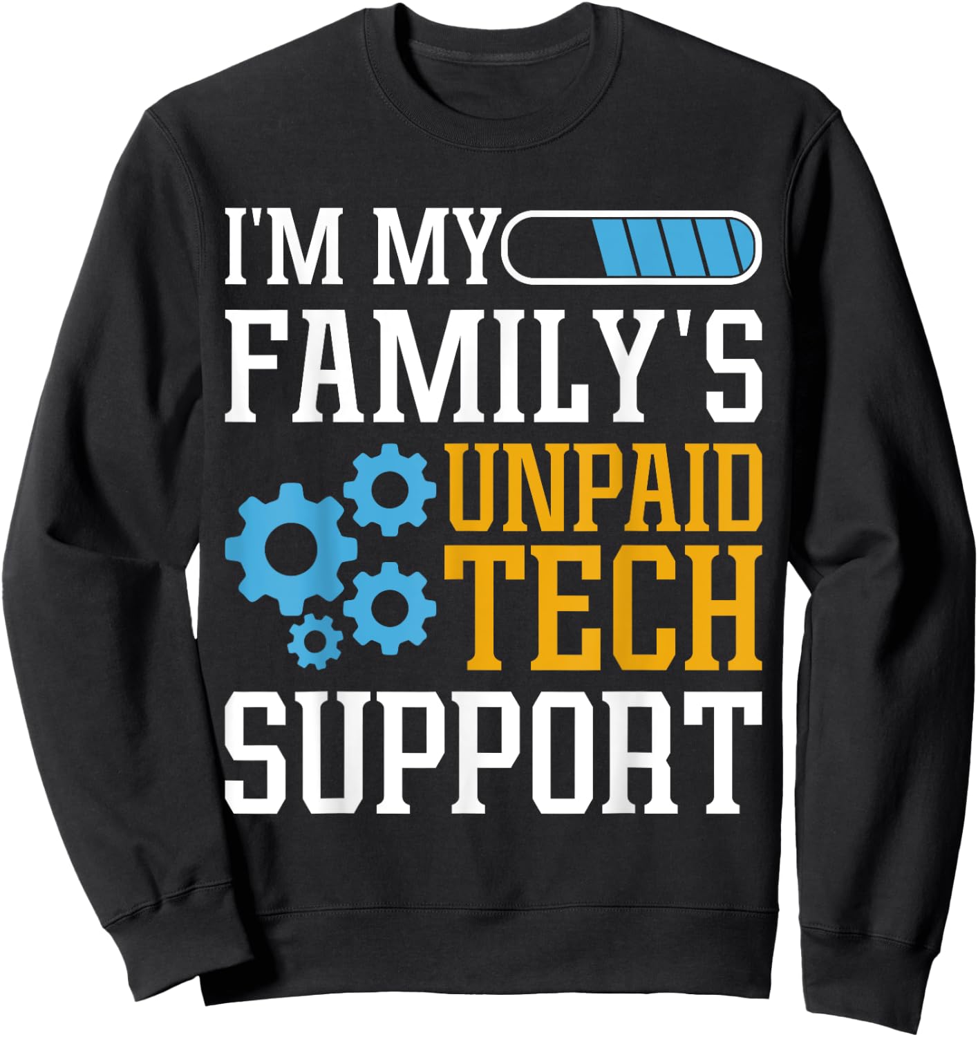 Funny Computer Engineer I'm My Family's Unpaid Tech Support Sweatshirt - Sweatshirt | Black