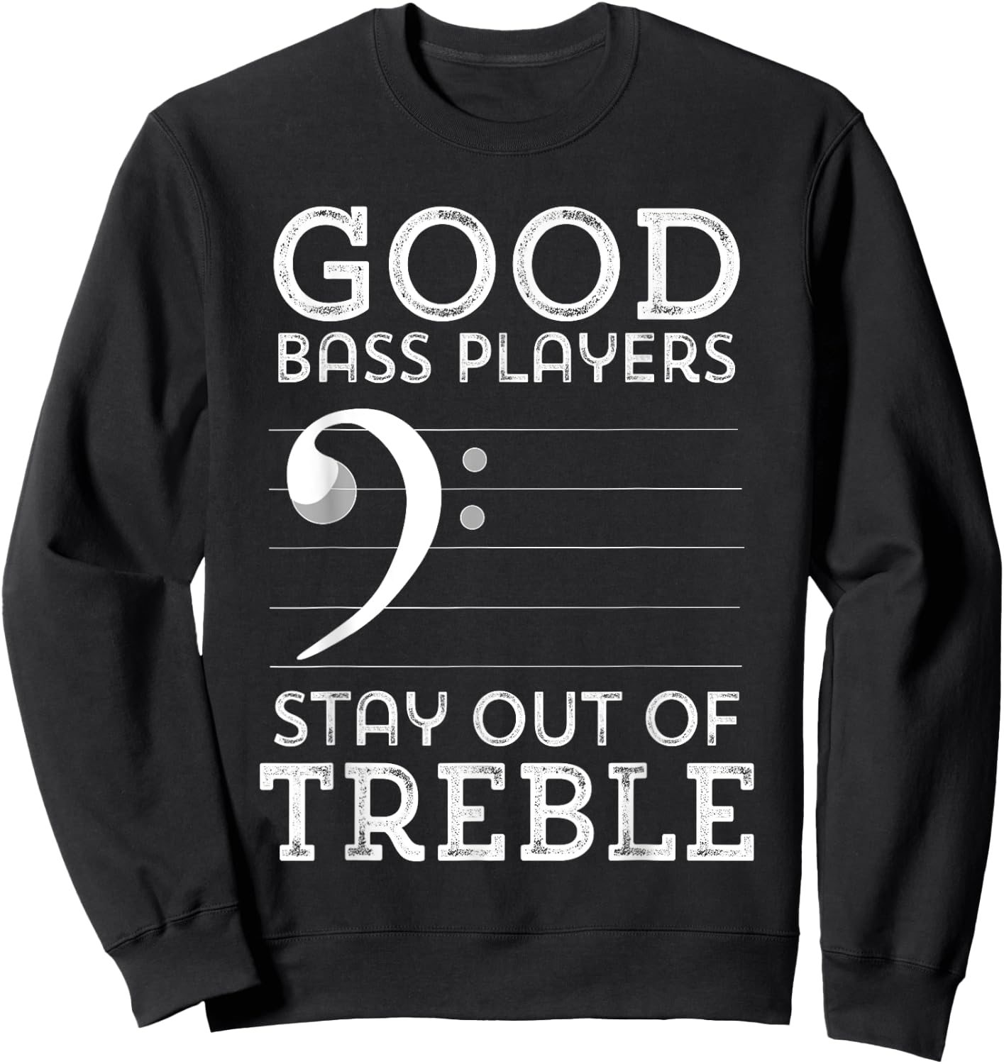 Stay Out of Treble Funny Bass Player Bassist Music Bass Clef Sweatshirt - Sweatshirt | Black