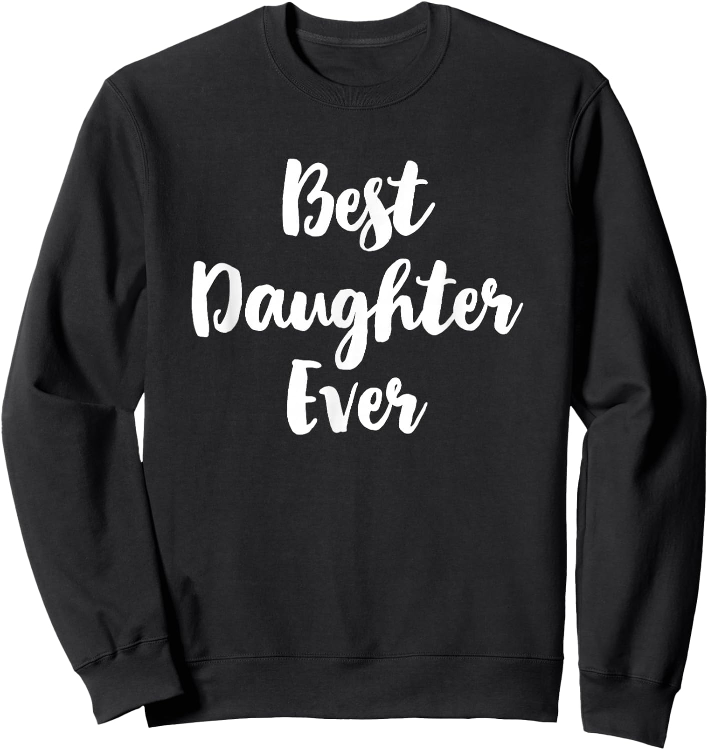 Best Daughter Ever Family Cute Funny Sweatshirt - Sweatshirt | Black