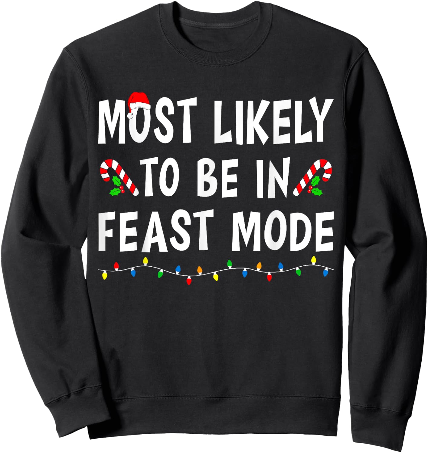 Most Likely To Be In Feast Mode Xmas Funny Family Christmas Sweatshirt - Sweatshirt | Black