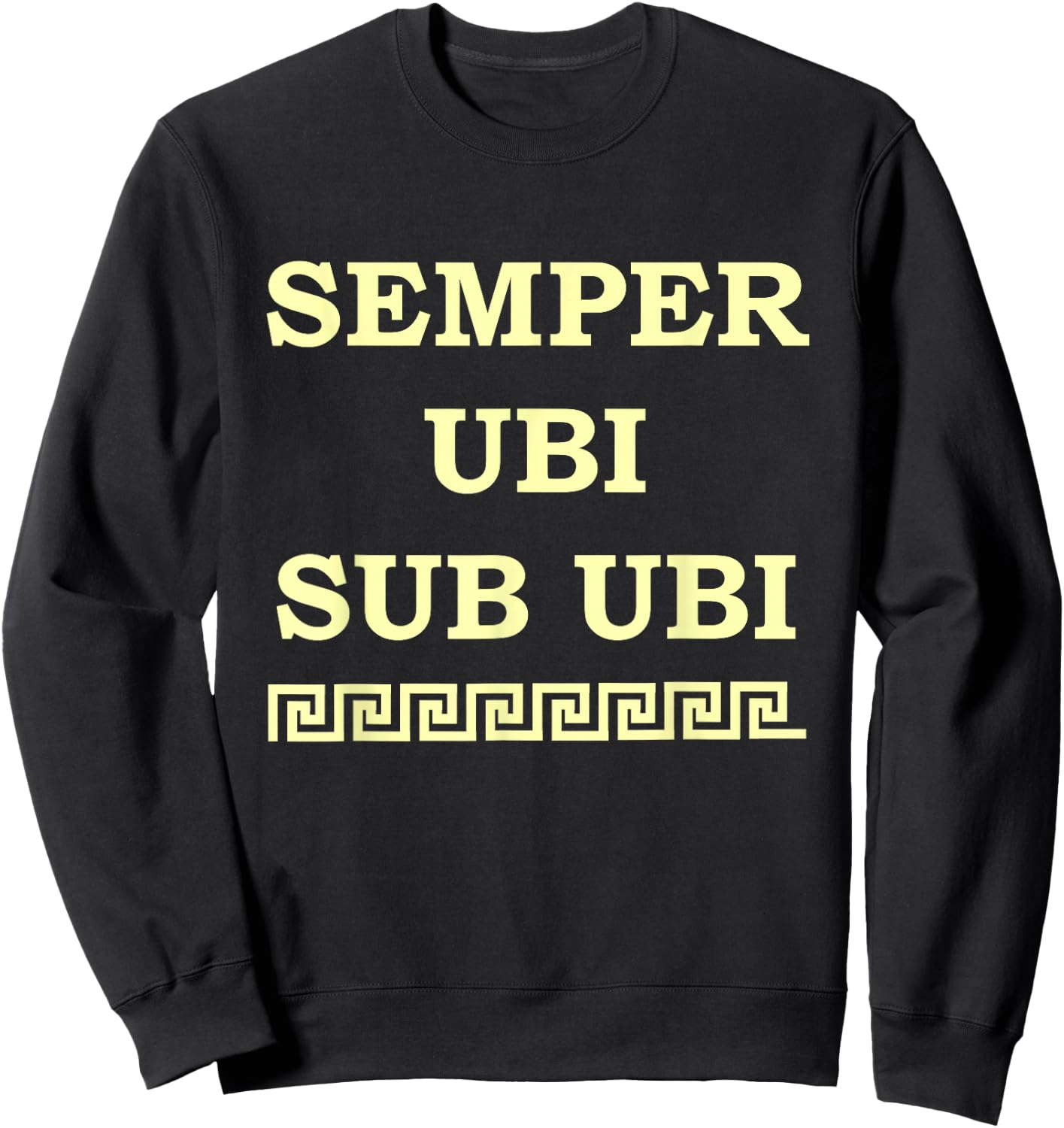 Funny Latin : Always Wear Underwear! Semper Ubi Sub Ubi! Sweatshirt - Sweatshirt | Black