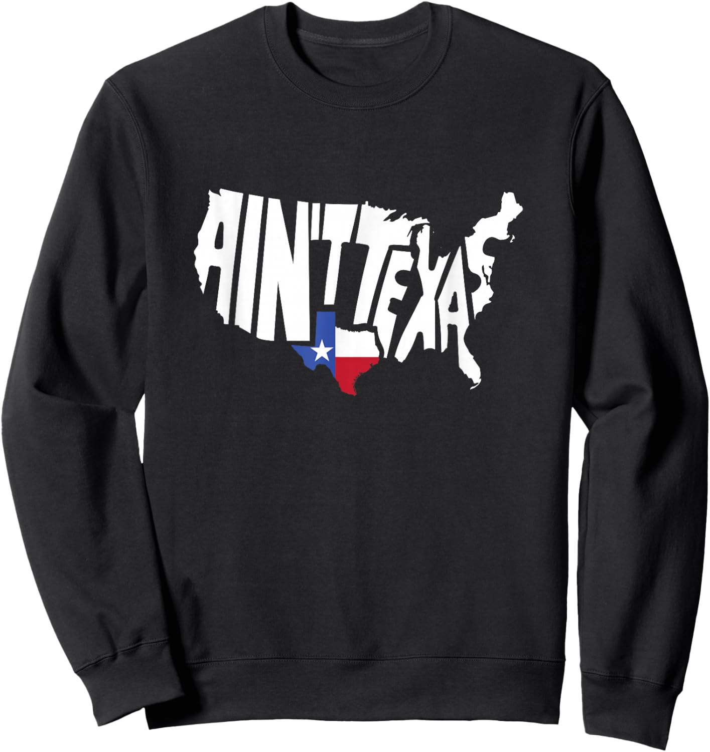 Funny Aint Texas USA Map Proud Texan Small Sweatshirt - Sweatshirt | Black