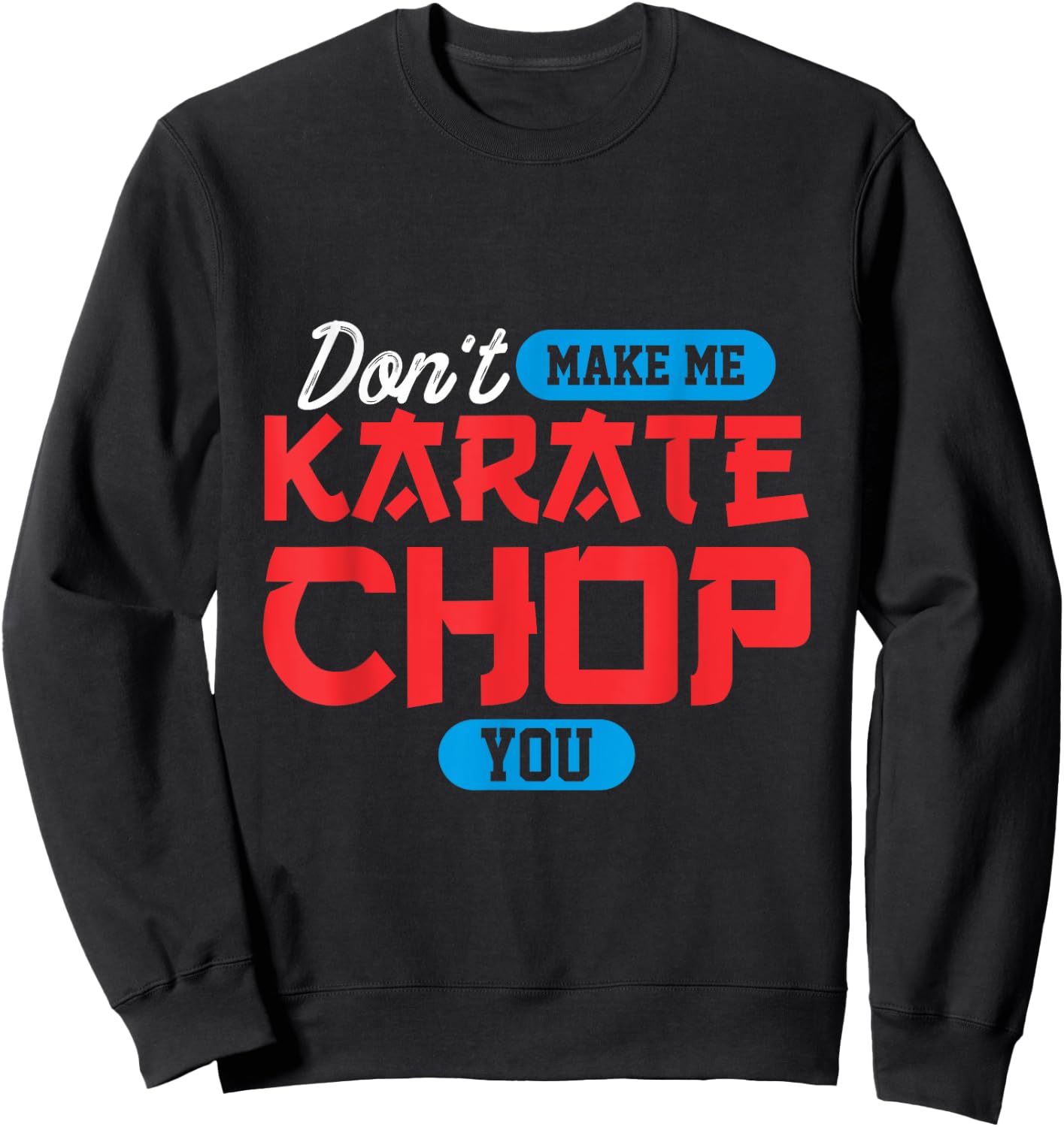 Don't make me karate chop you | Martial Arts Sweatshirt - Sweatshirt | Black