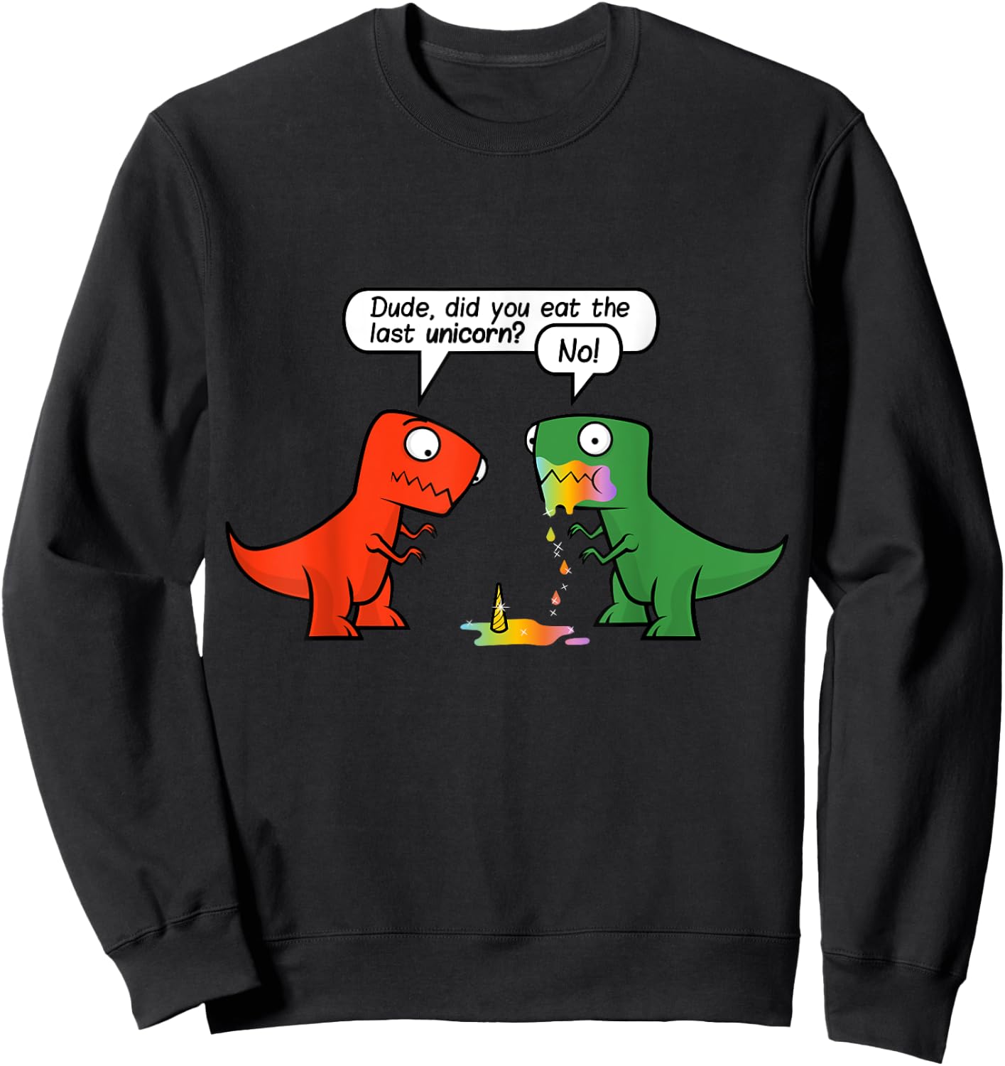 Dude Did You Eat The Last Unicorn Funny Dinosaur Sweatshirt - Sweatshirt | Black