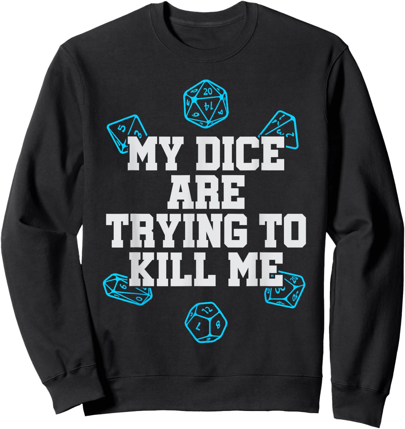 Board Game My Dice Are Trying To Kill Me Funny Gift Sweatshirt - Sweatshirt | Black