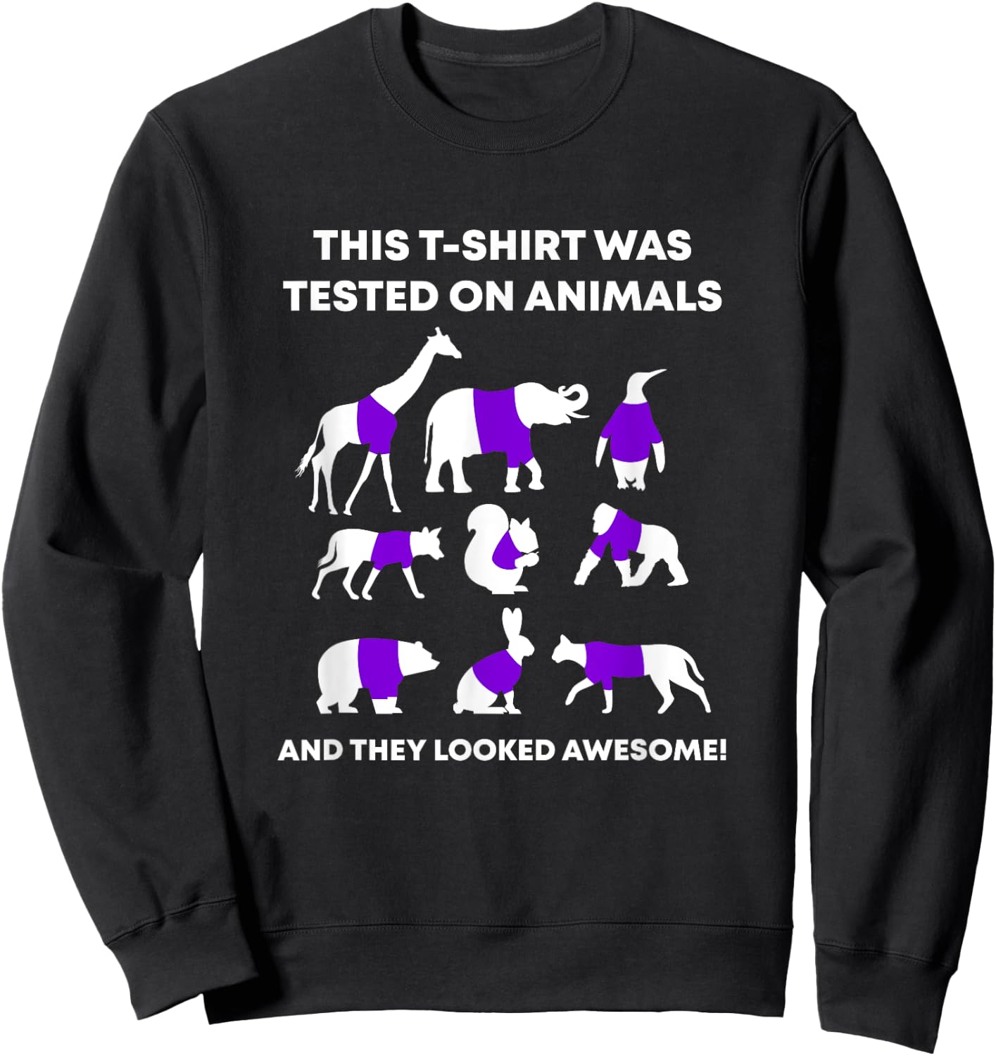This Was Tested On Animals and It Looked Awesome Sweatshirt - Sweatshirt | Black