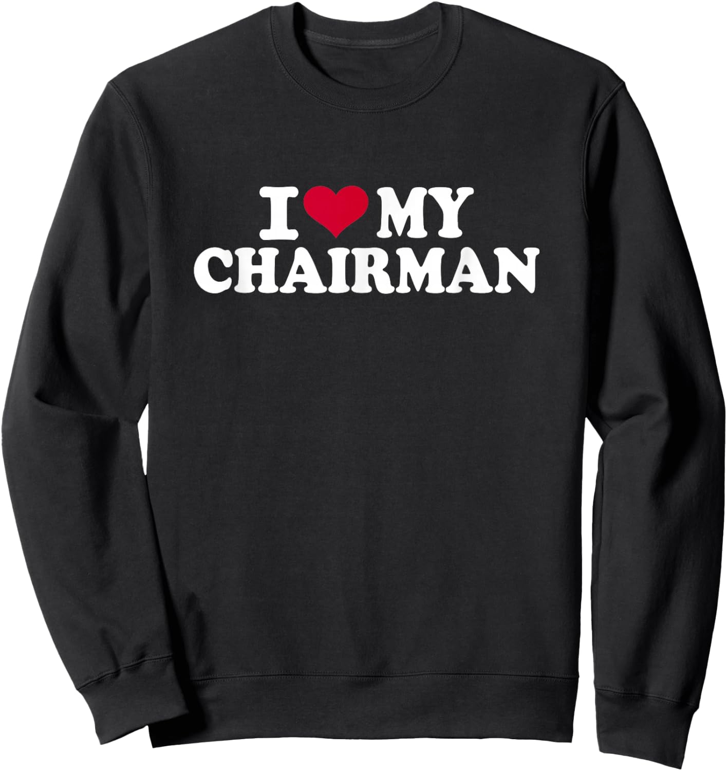 I love my chairman Sweatshirt - Sweatshirt | Black