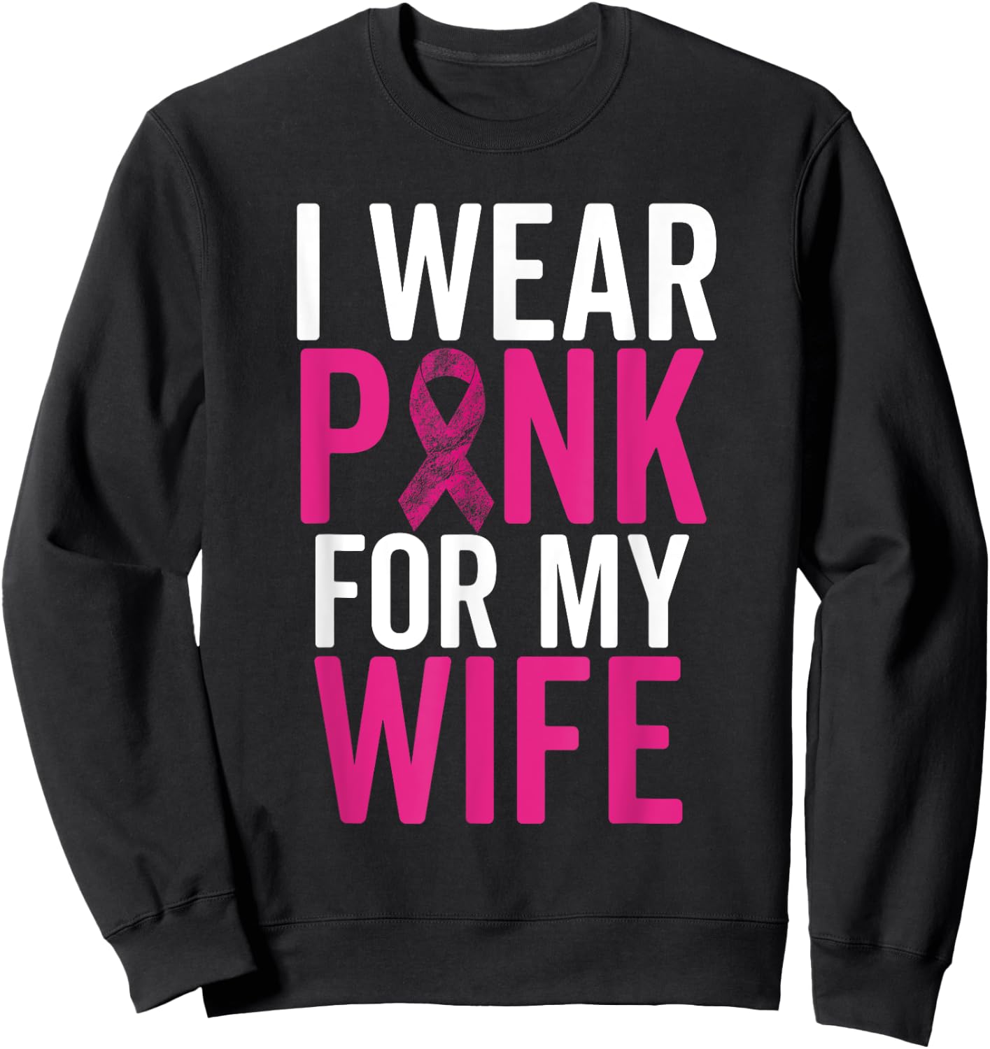 I Wear Pink For My Wife Shirt Breast Cancer Husband Love Sweatshirt - Sweatshirt | Black