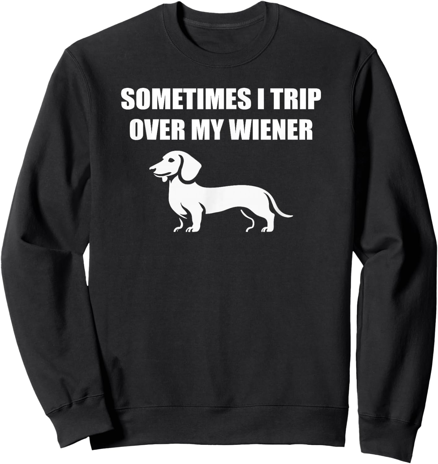 Sometimes I trip over my wiener funny dachshund teckel dogs Sweatshirt - Sweatshirt | Black