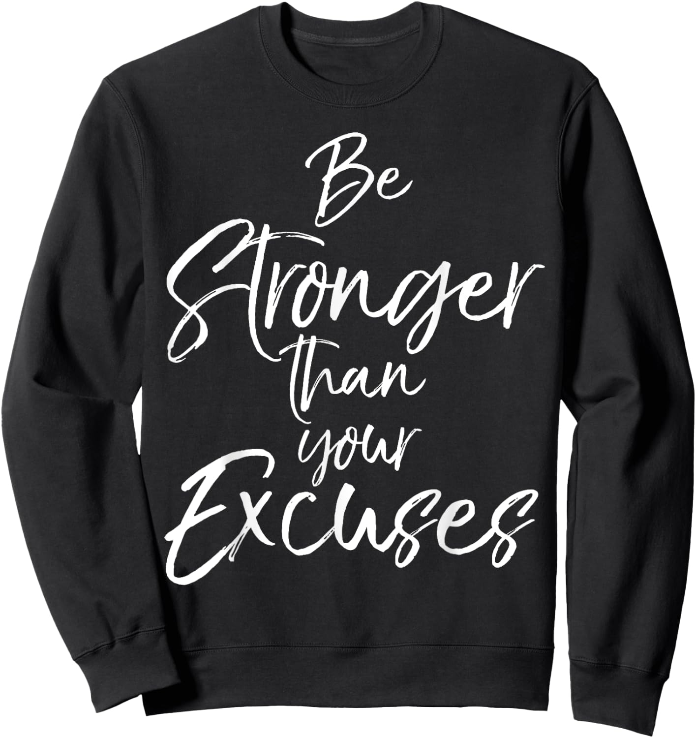 Be Stronger than your Excuses Shirt Cute Motivational Sweatshirt - Sweatshirt | Black