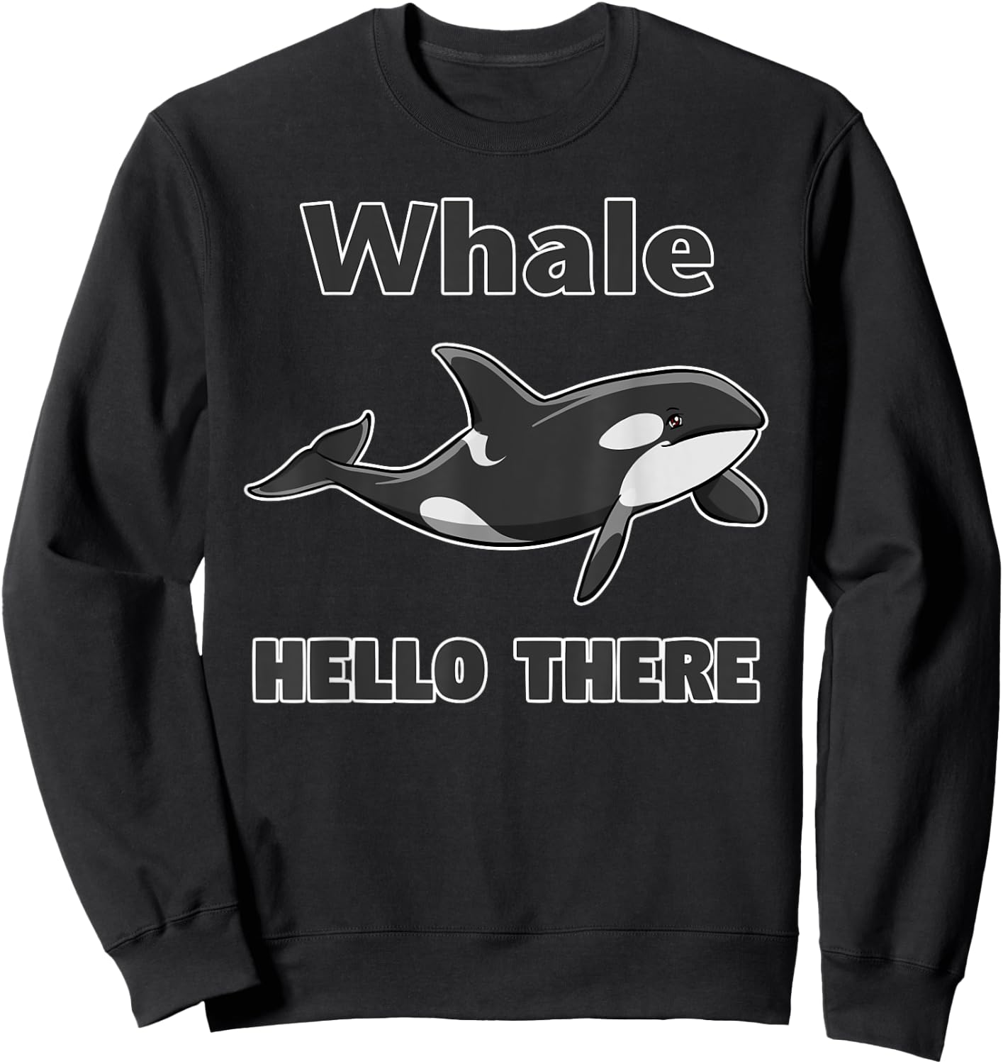 Whale Hello There Killer Whale Funny Orca Lover Sweatshirt - Sweatshirt | Black