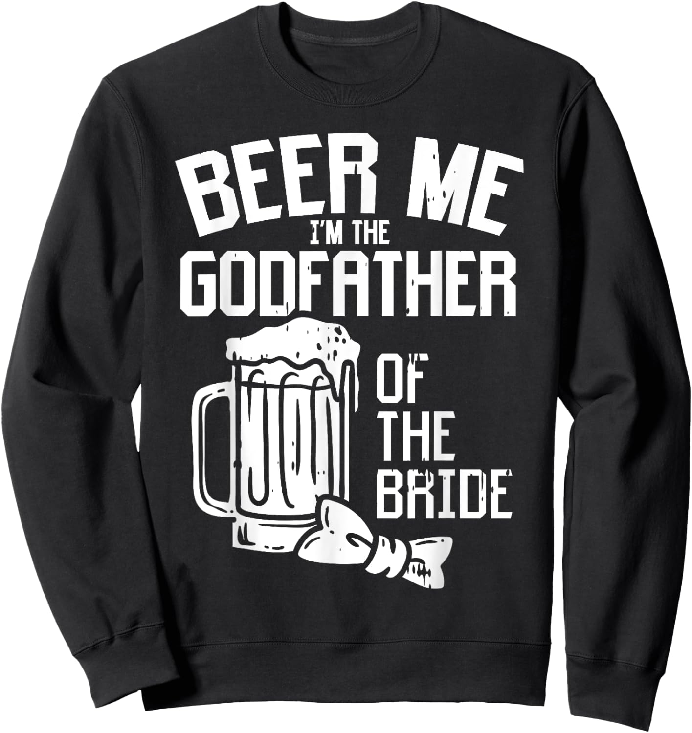Beer Me Godfather Of Bride Wedding Party Rehearsal Dinner Sweatshirt - Sweatshirt | Black