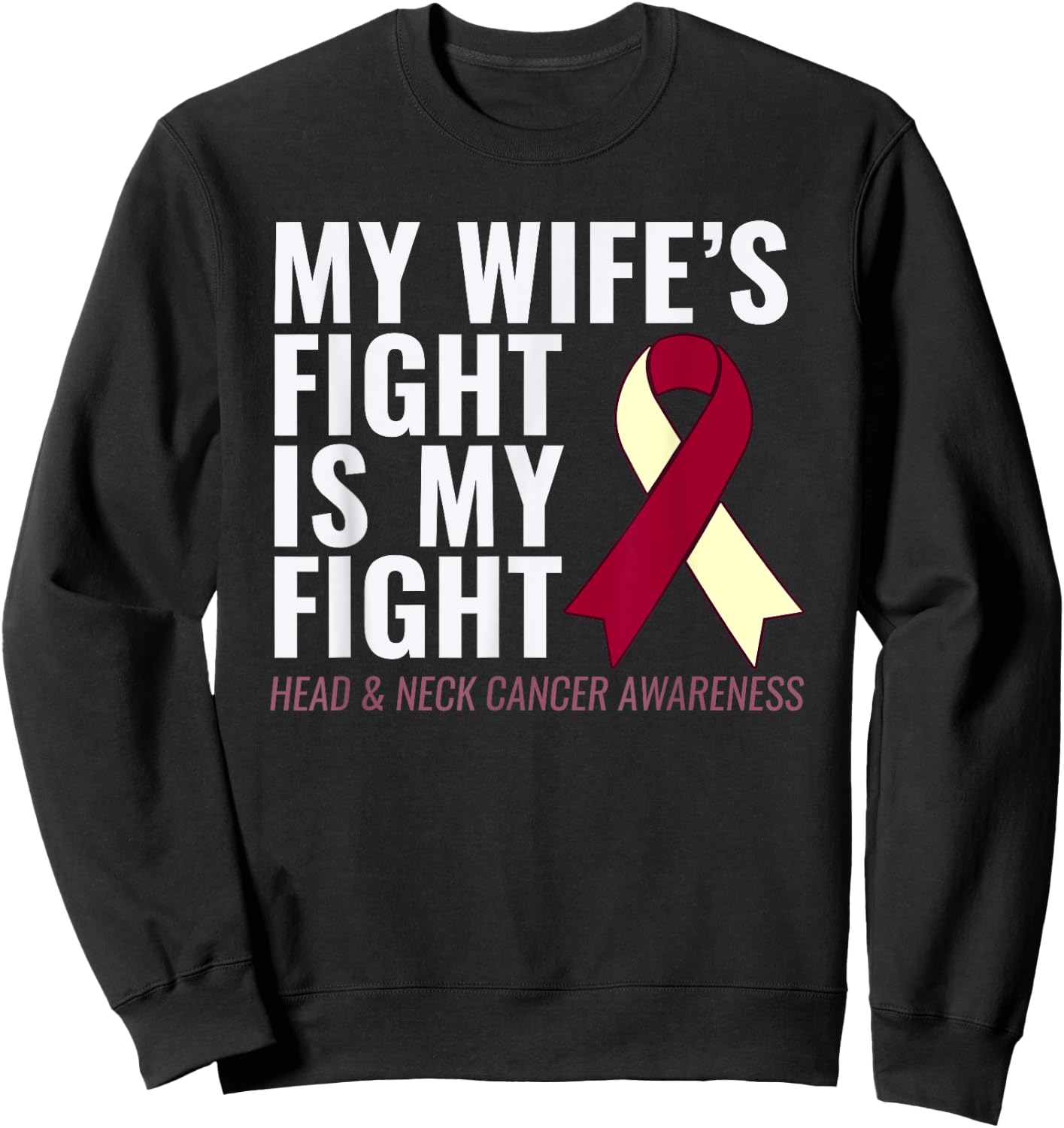 Head and Neck Cancer : My Wife's Fight is My Fight Sweatshirt - Sweatshirt | Black