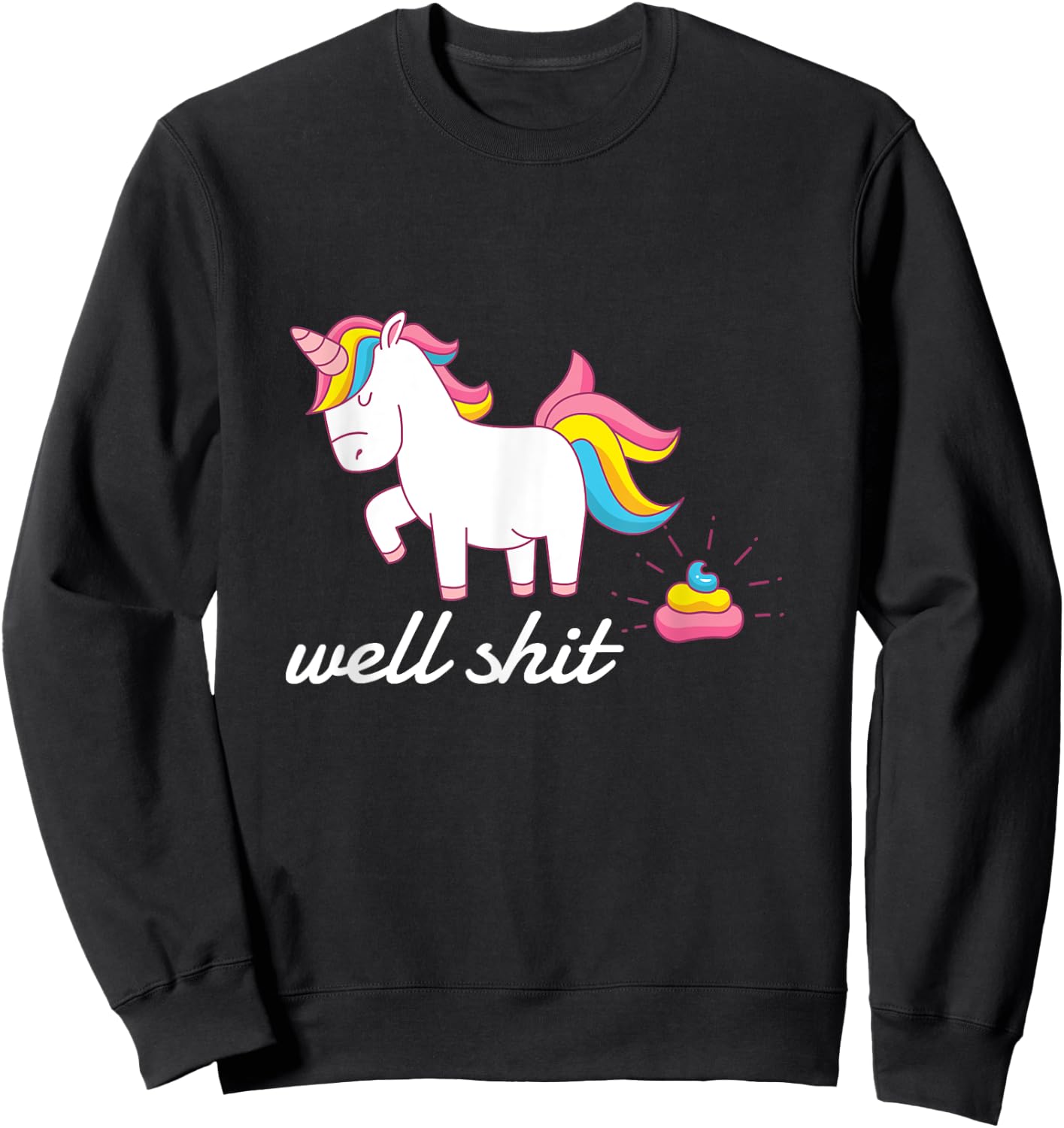 Well Shit Unicorn Pooping Sweatshirt - Sweatshirt | Black