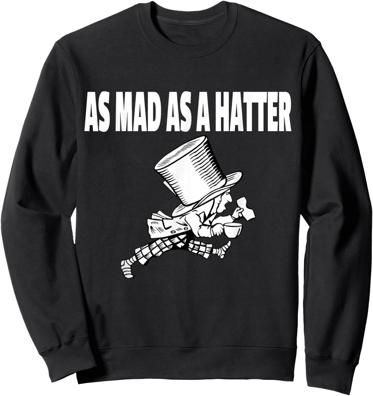 Mad Hatter as Mad as a Hatter Shirt Alice Shirt Sweatshirt - Sweatshirt | Black