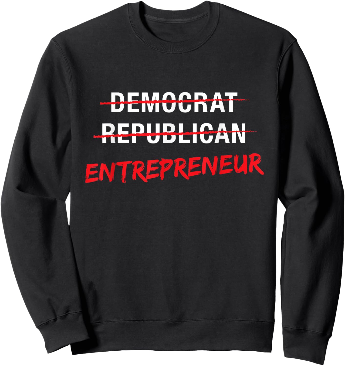 Political T Shirt Not Democrat Republican Entrepreneur Sweatshirt - Sweatshirt | Black