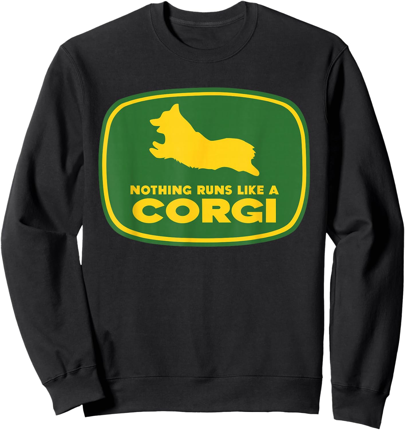Nothing Runs Like A Corgi Shirt - Funny Farmer Dog Owner Sweatshirt - Sweatshirt | Black