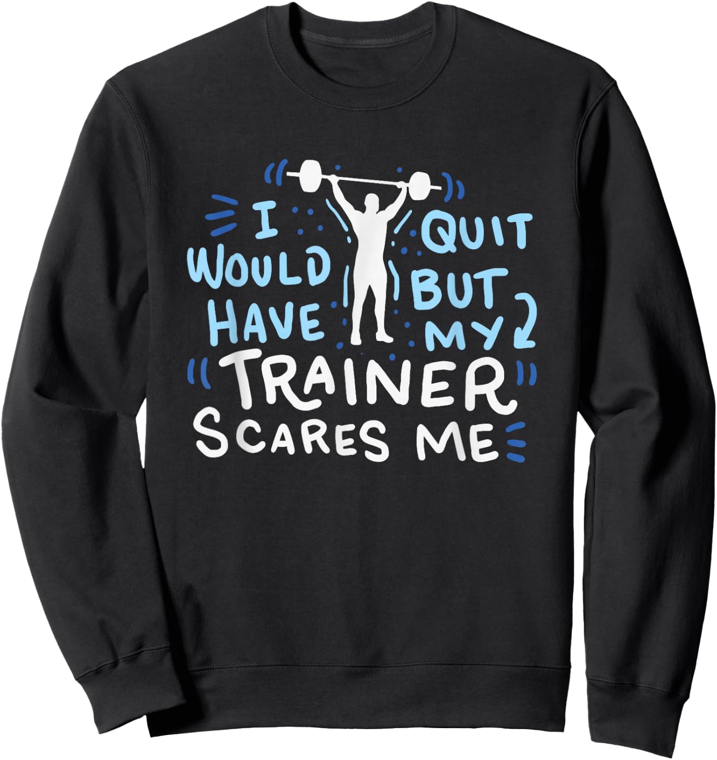 My Trainer Scares Me Funny Workout Exercise Gym Gift Sweatshirt - Sweatshirt | Black