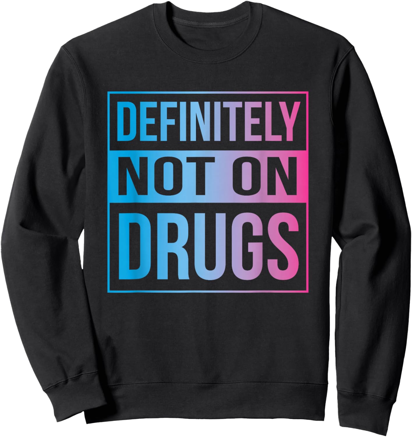 Definitely Not On Drugs Trippy Rave EDM Dance Sweatshirt - Sweatshirt | Black