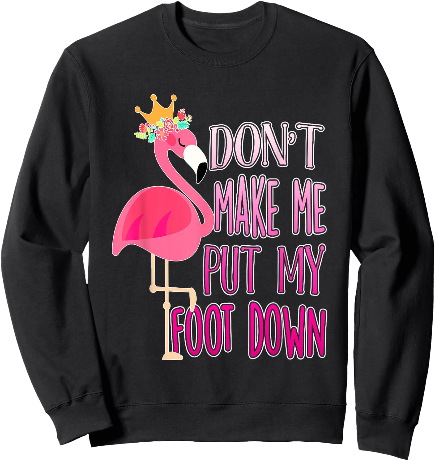 Don't make me put my foot down shirt Cute Flamingo lover Sweatshirt - Sweatshirt | Black