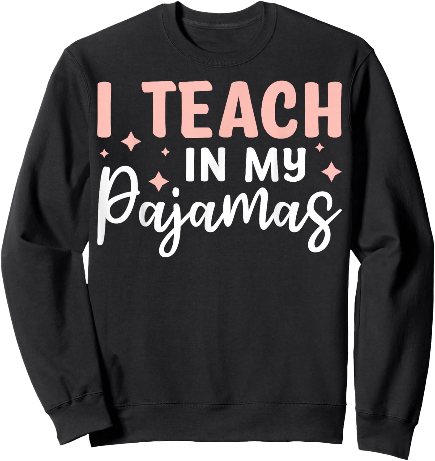 I Teach In My Pajamas Sweatshirt - Sweatshirt | Black