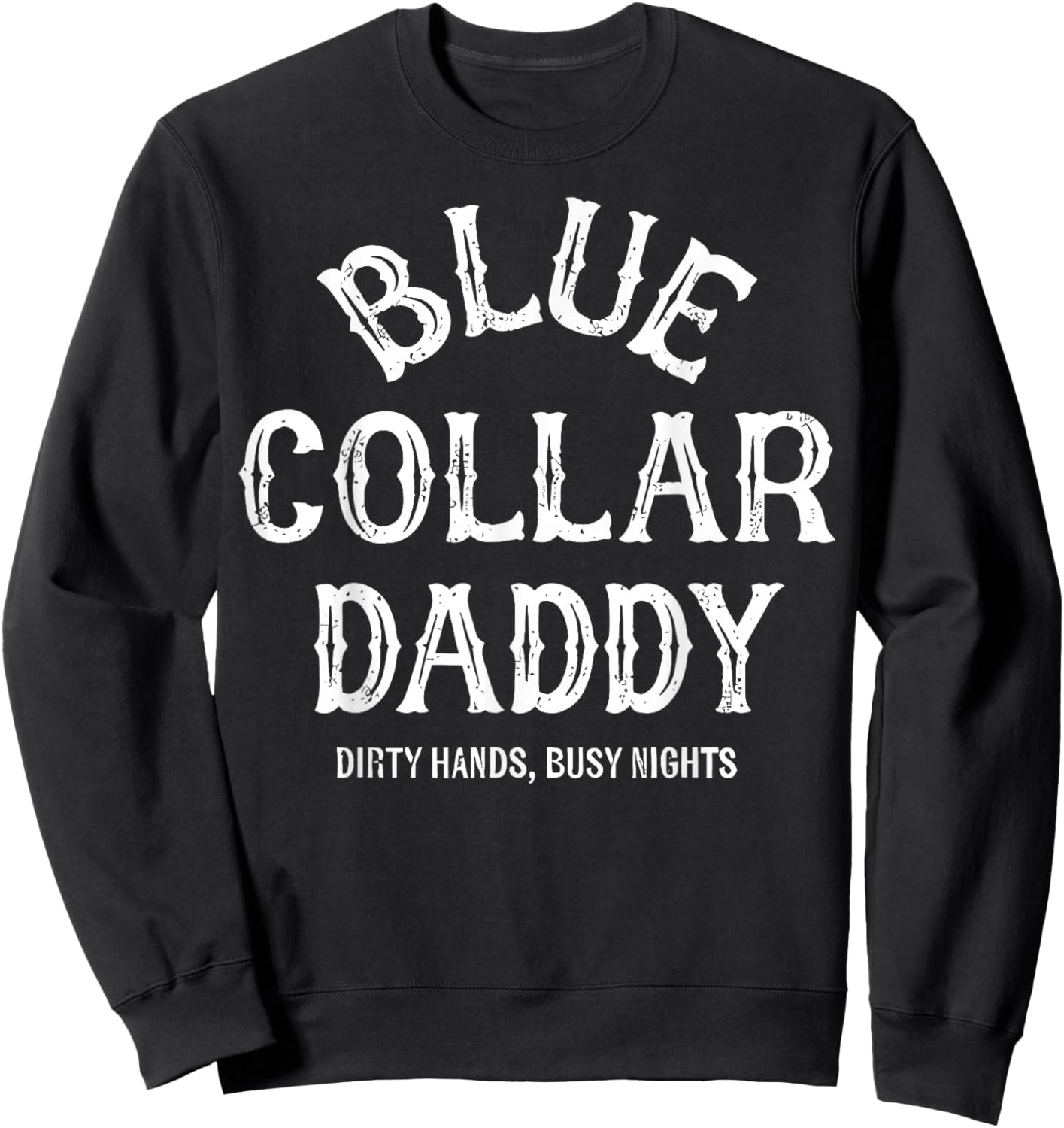 Blue Collar Daddy - Dirty Hands, Busy Night Sweatshirt - Sweatshirt | Black