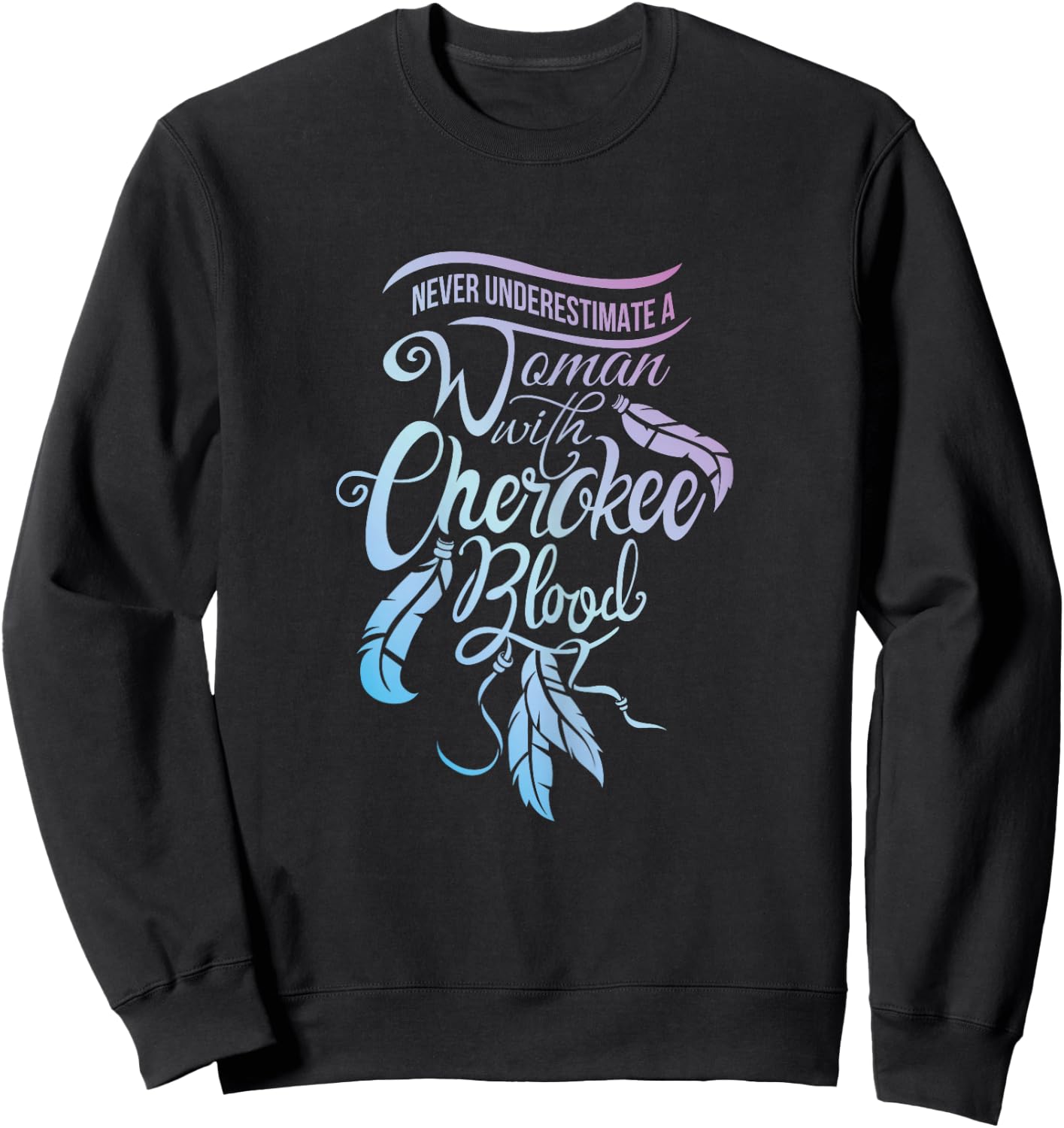 Never Underestimate A Girl with Cherokee Blood Indian Sweatshirt - Sweatshirt | Black