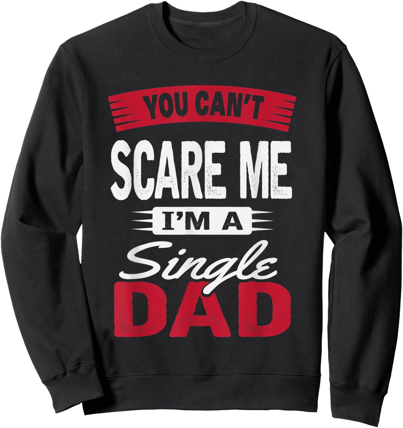 You Can't Scare Me I'm A Single Dad Shirt Father's Day Gift Sweatshirt - Sweatshirt | Black