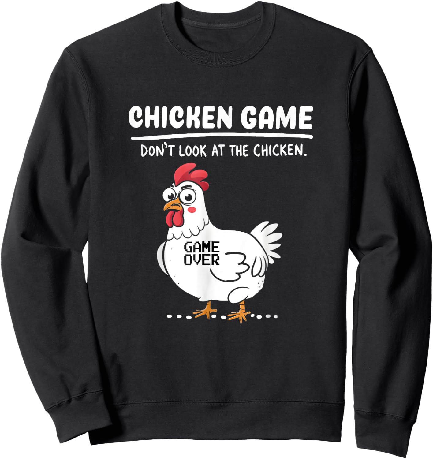 Funny Chicken Game Don't Look At The Chicken Funny Chicken Sweatshirt - Sweatshirt | Black