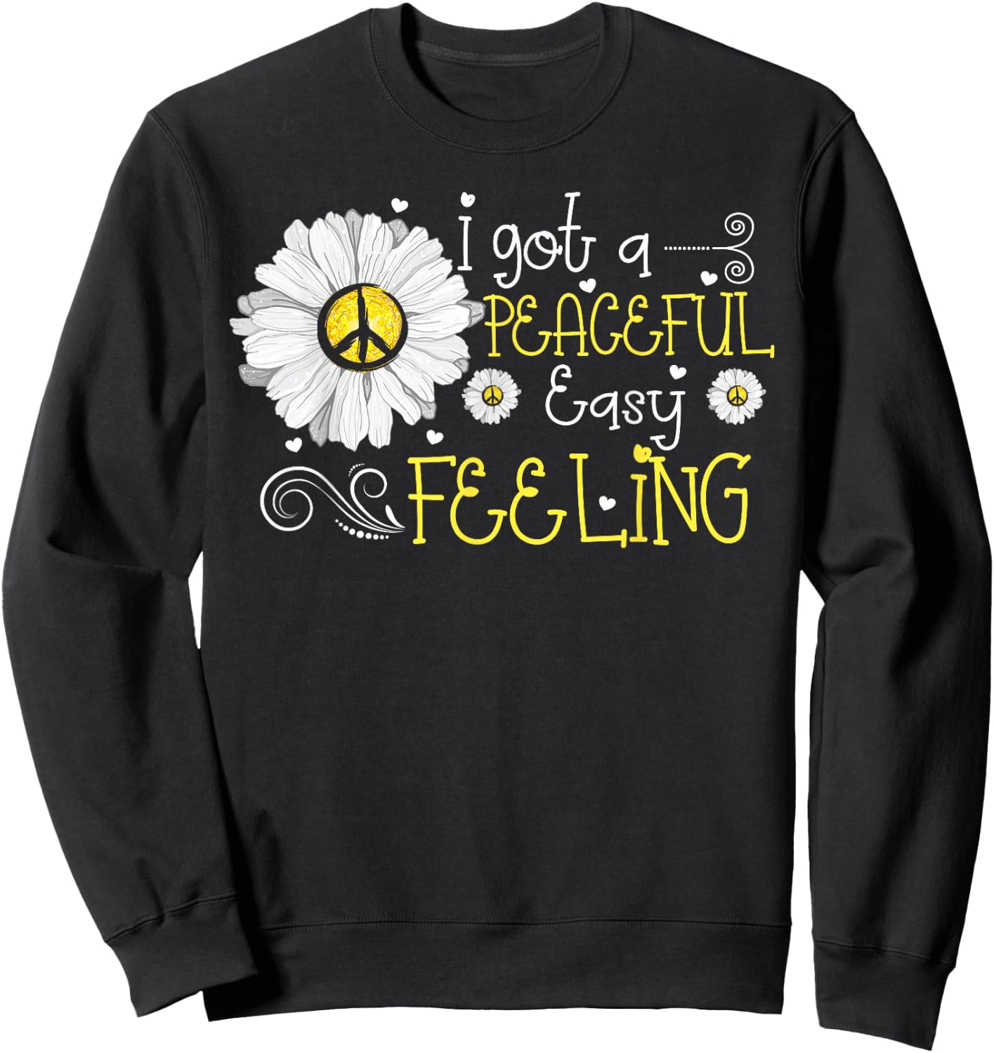 Daisy Flower I Got A Peaceful Easy Feeling Hippie Sweatshirt - Sweatshirt | Black