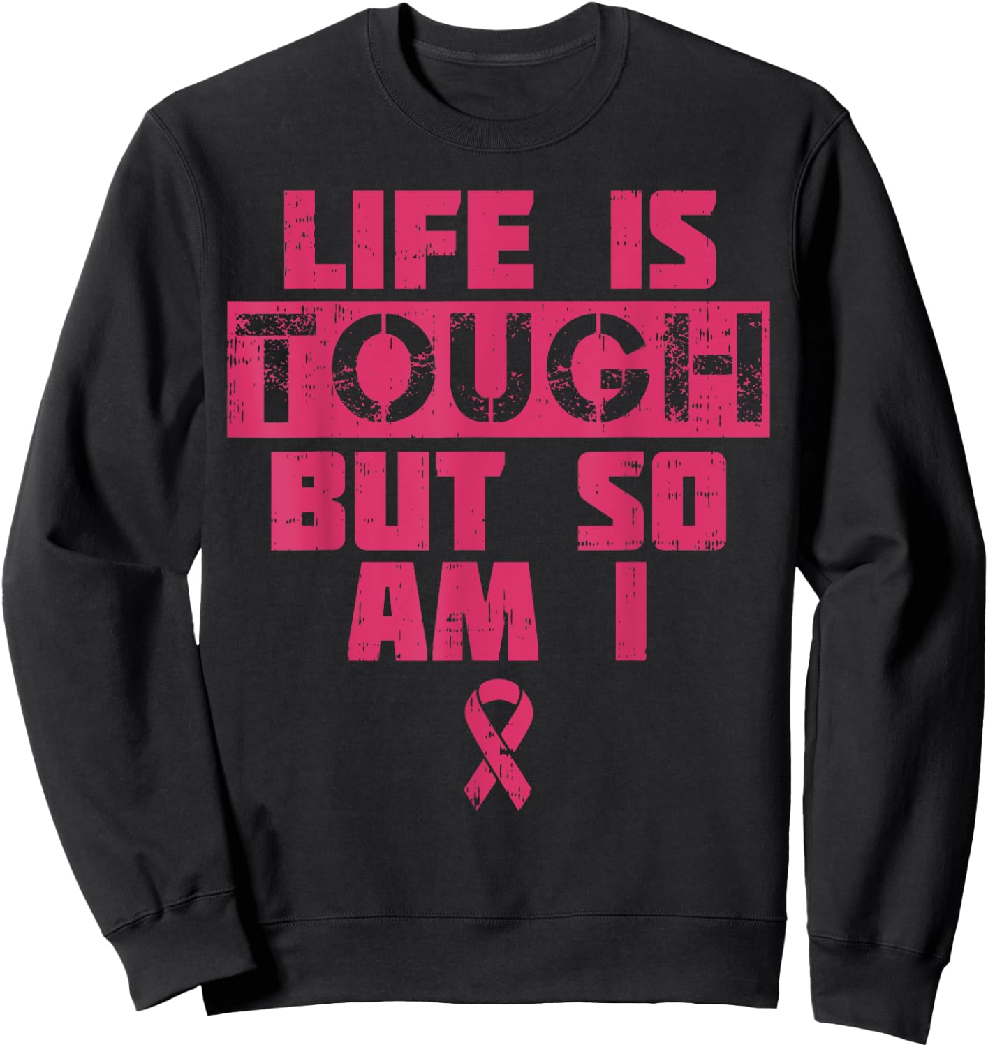 Life Is Tough But So Am I Shirt Breast Cancer Survivor Gift Sweatshirt - Sweatshirt | Black