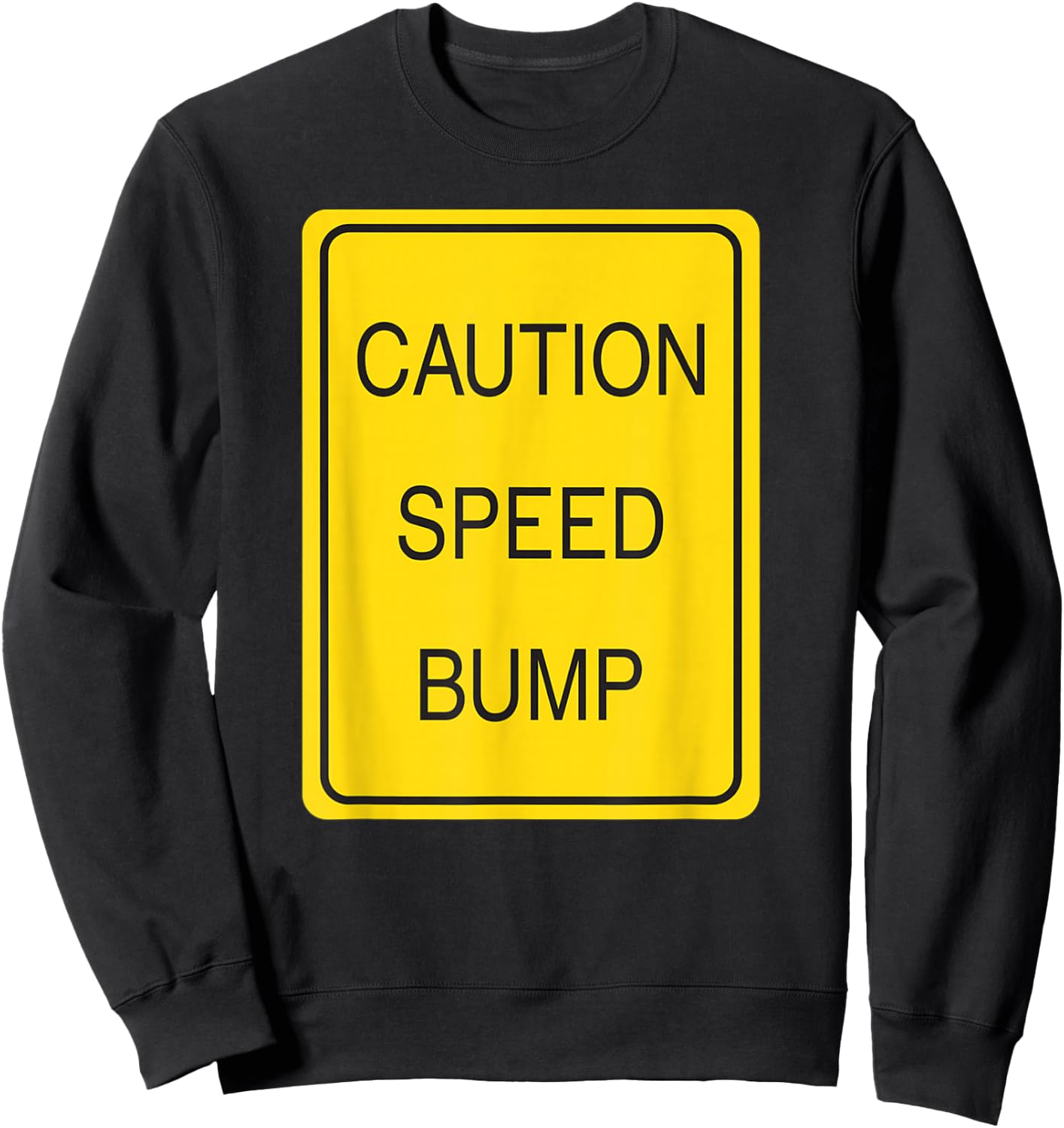 Caution Speed Bump Traffic Sign T Shirt Sweatshirt - Sweatshirt | Black
