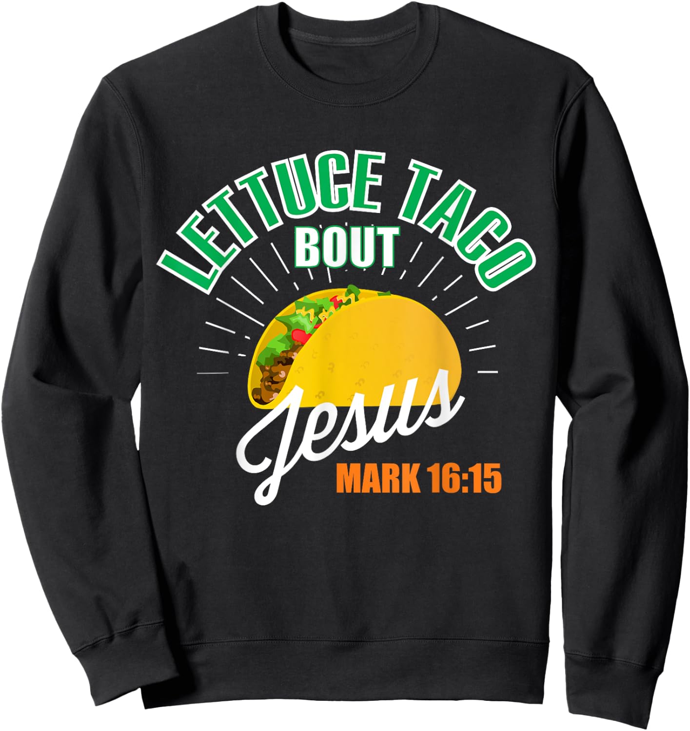 Lettuce Taco Bout Jesus Funny Christian GOD Sweatshirt - Sweatshirt | Black