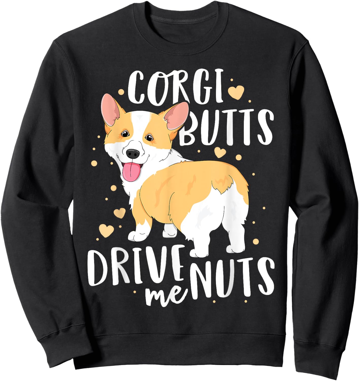Corgi Women Men Welsh Dog Butts Drive Me Nuts Sweatshirt - Sweatshirt | Black