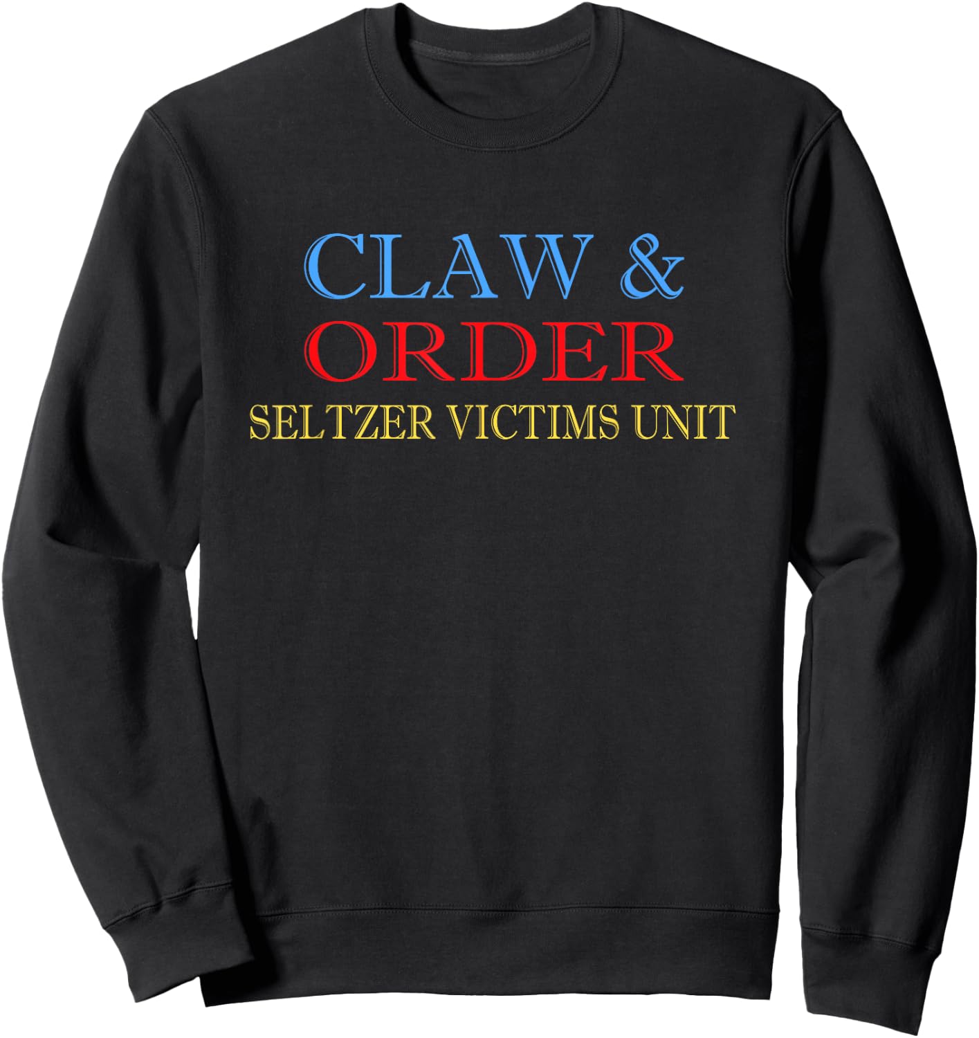 Claw and Order Seltzer Victims Unit Vintage Gift Sweatshirt - Sweatshirt | Black