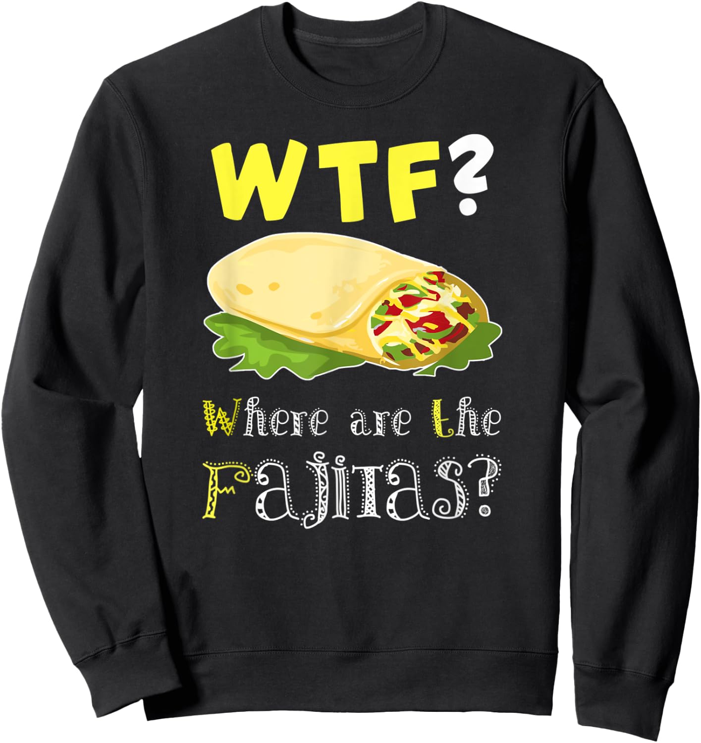 Fajita Shirt Funny Fajita Lover Fajita Saying Quote Gift Sweatshirt - Sweatshirt | Black