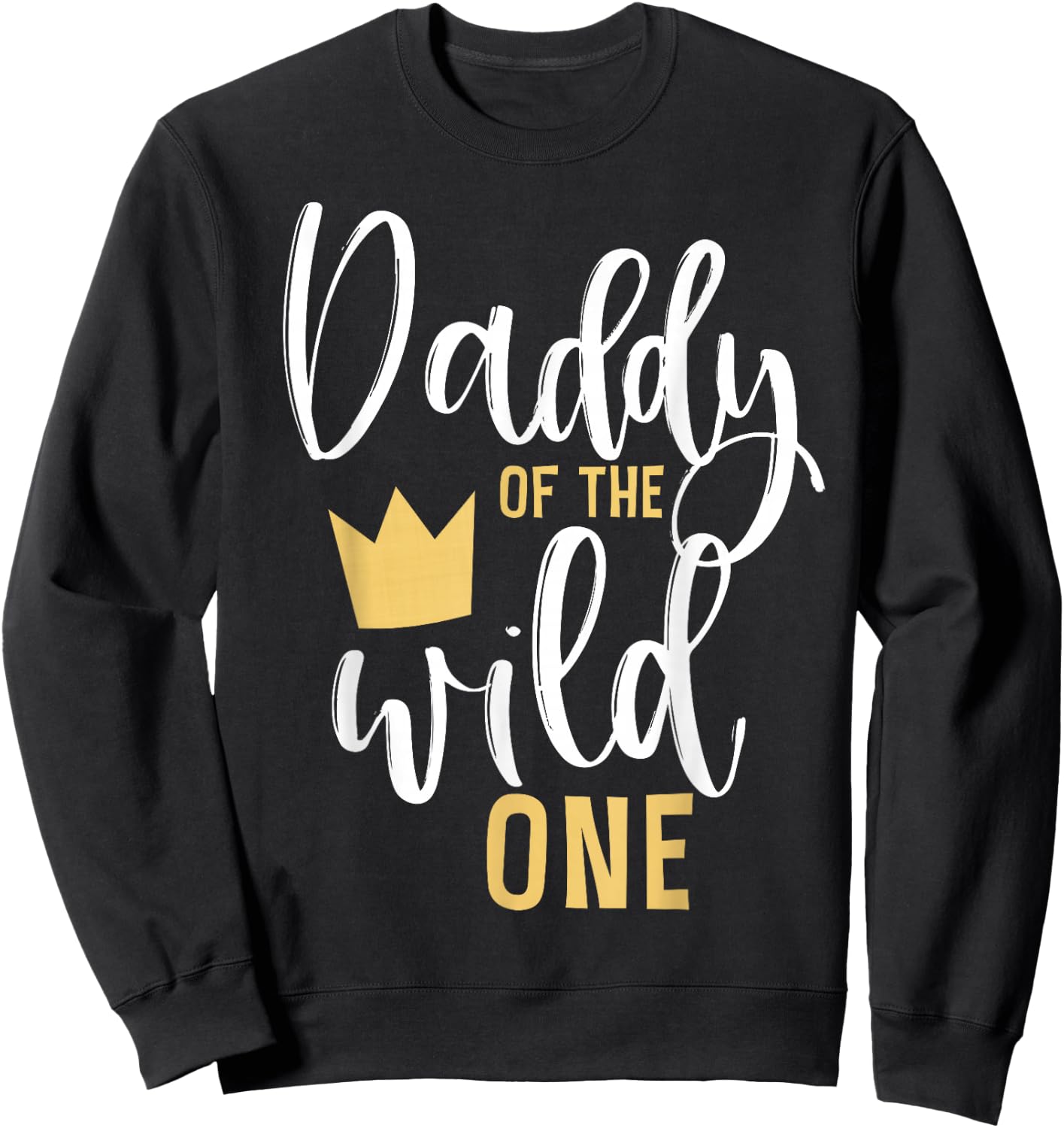 Daddy of the Wild One Shirt 1st Birthday First Thing Dad Sweatshirt - Sweatshirt | Black