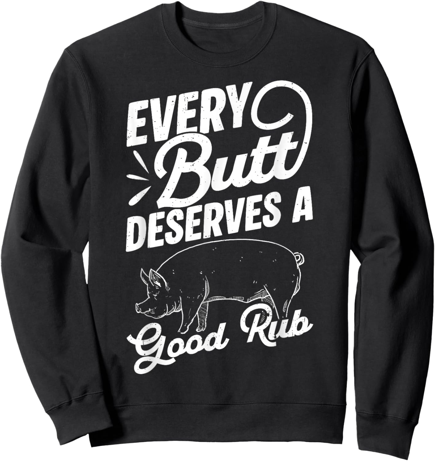 Every Butt Deserves A Good Rub Funny BBQ Sweatshirt - Sweatshirt | Black