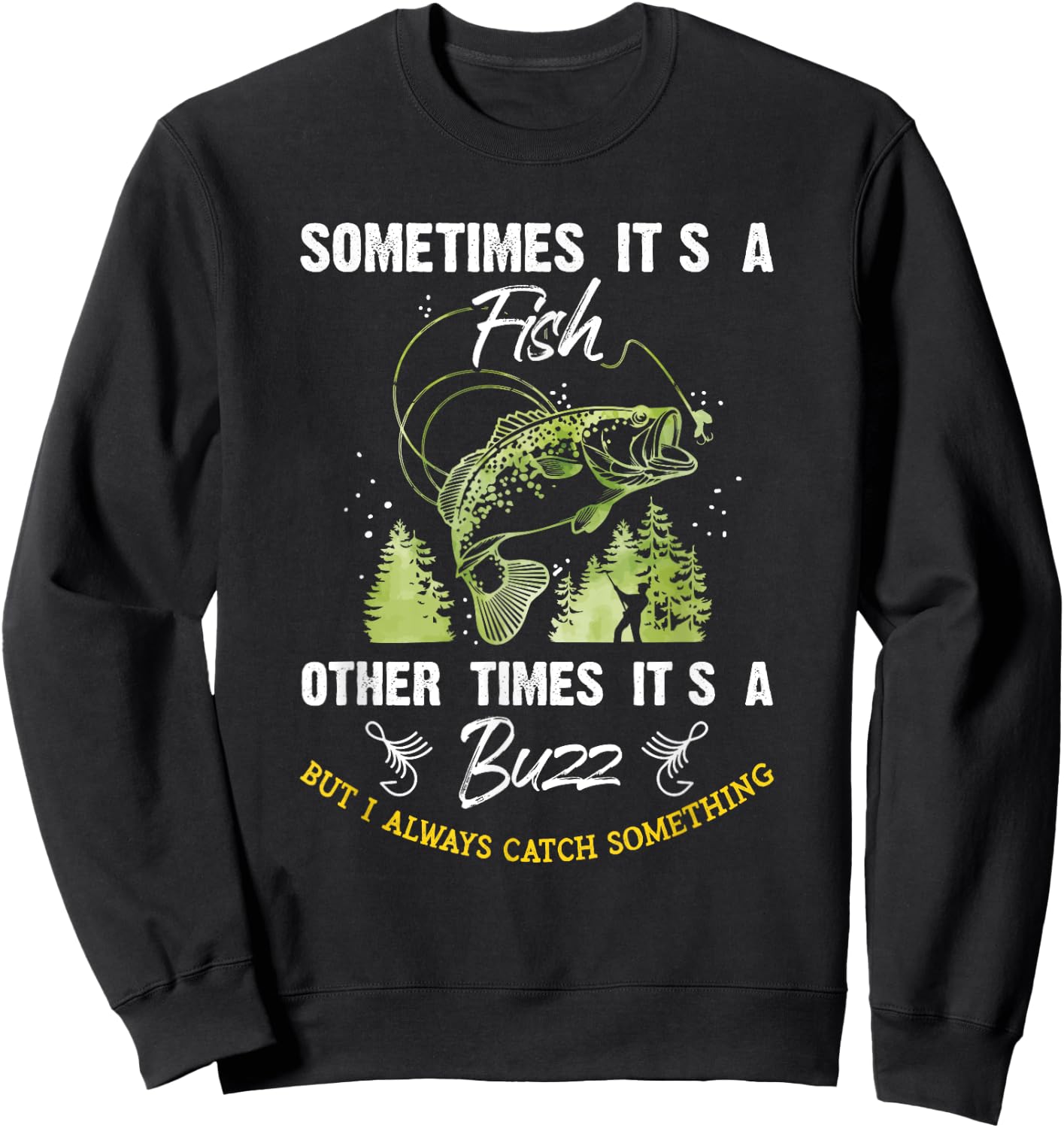 Sometimes Its a Fish - Buzz Fishing Lover - Fishermen Gift Sweatshirt - Sweatshirt | Black