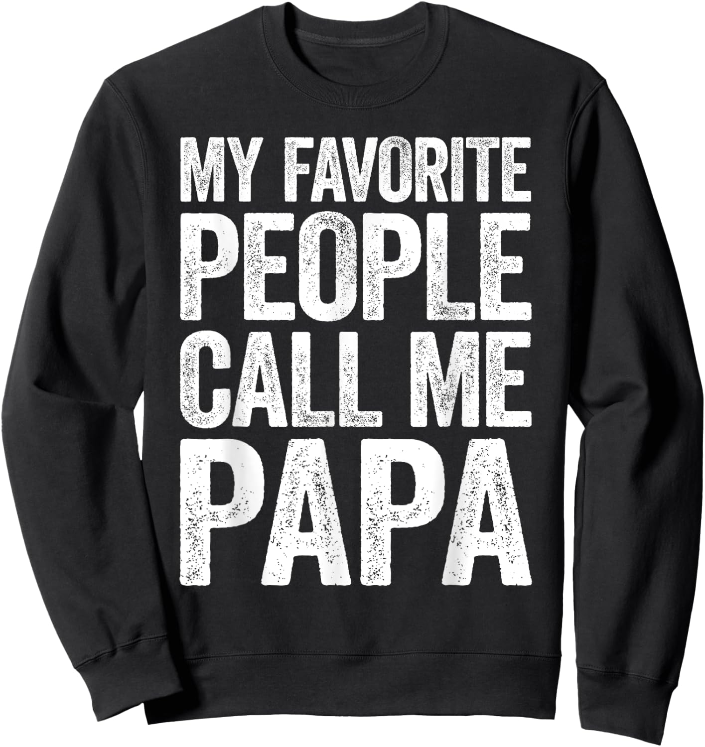 My Favorite People Call Me Papa Shirt Grandpa Fathers Day Sweatshirt - Sweatshirt | Black