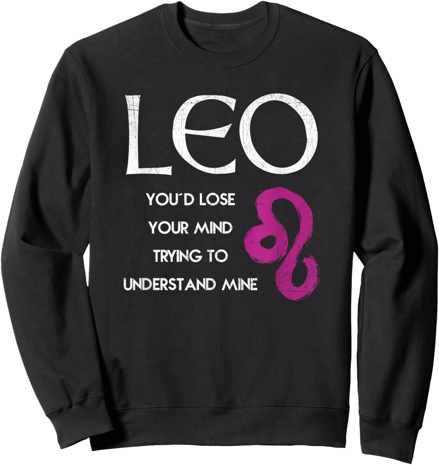 Leo Lion - Lose Your Mind Trying Understand Me T Shirt Sweatshirt - Sweatshirt | Black