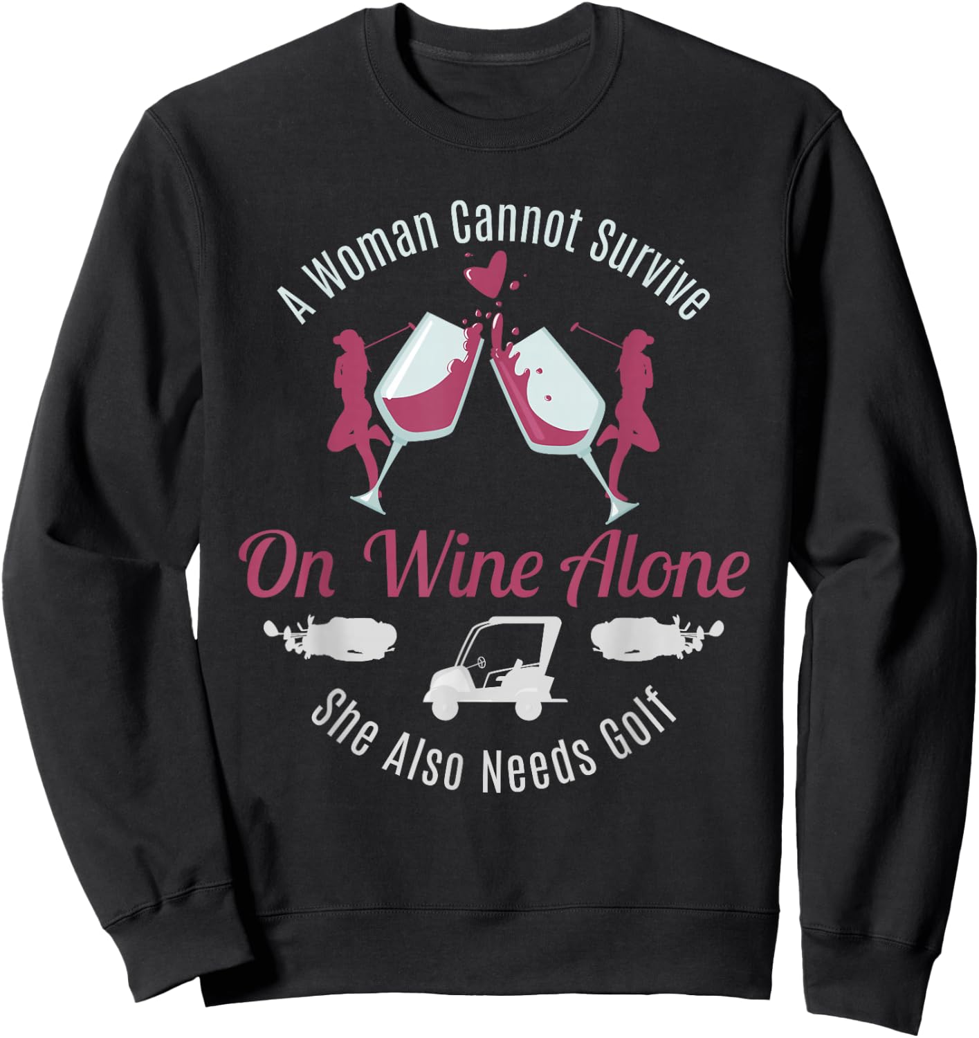Can't Survive Wine Needs Golf Funny Quote Women Gift Sweatshirt - Sweatshirt | Black